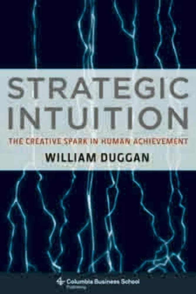 Strategic Intuition: The Creative Spark in Human Achievement (Columbia Business School Publishing) Business, Finance & Career