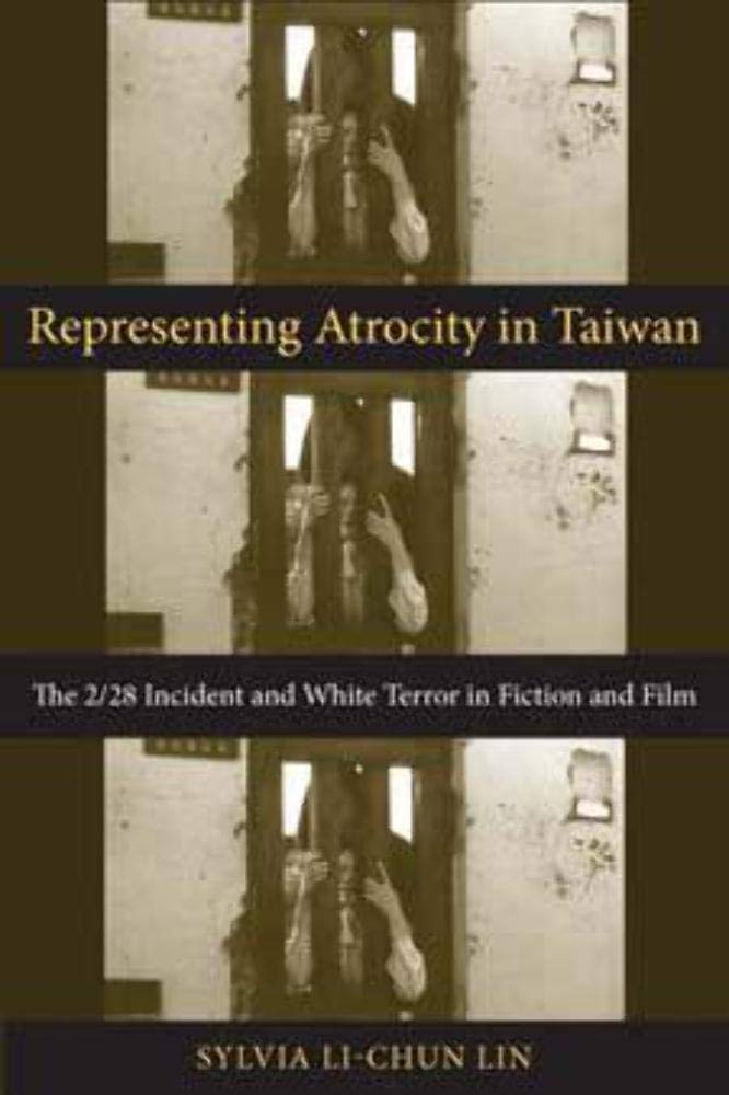 Representing Atrocity in Taiwan: The 2/28 Incident and White Terror in Fiction and Film (Global Chinese Culture) Contemporary literature Books