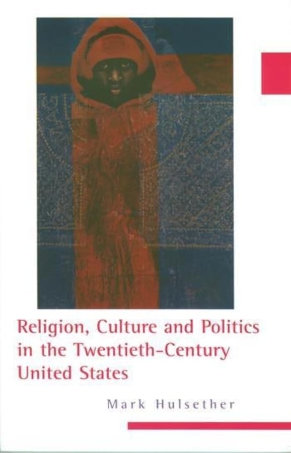 Religion, Culture, and Politics in the Twentieth-Century United States (Columbia Series on Religion and Politics) Social Sciences