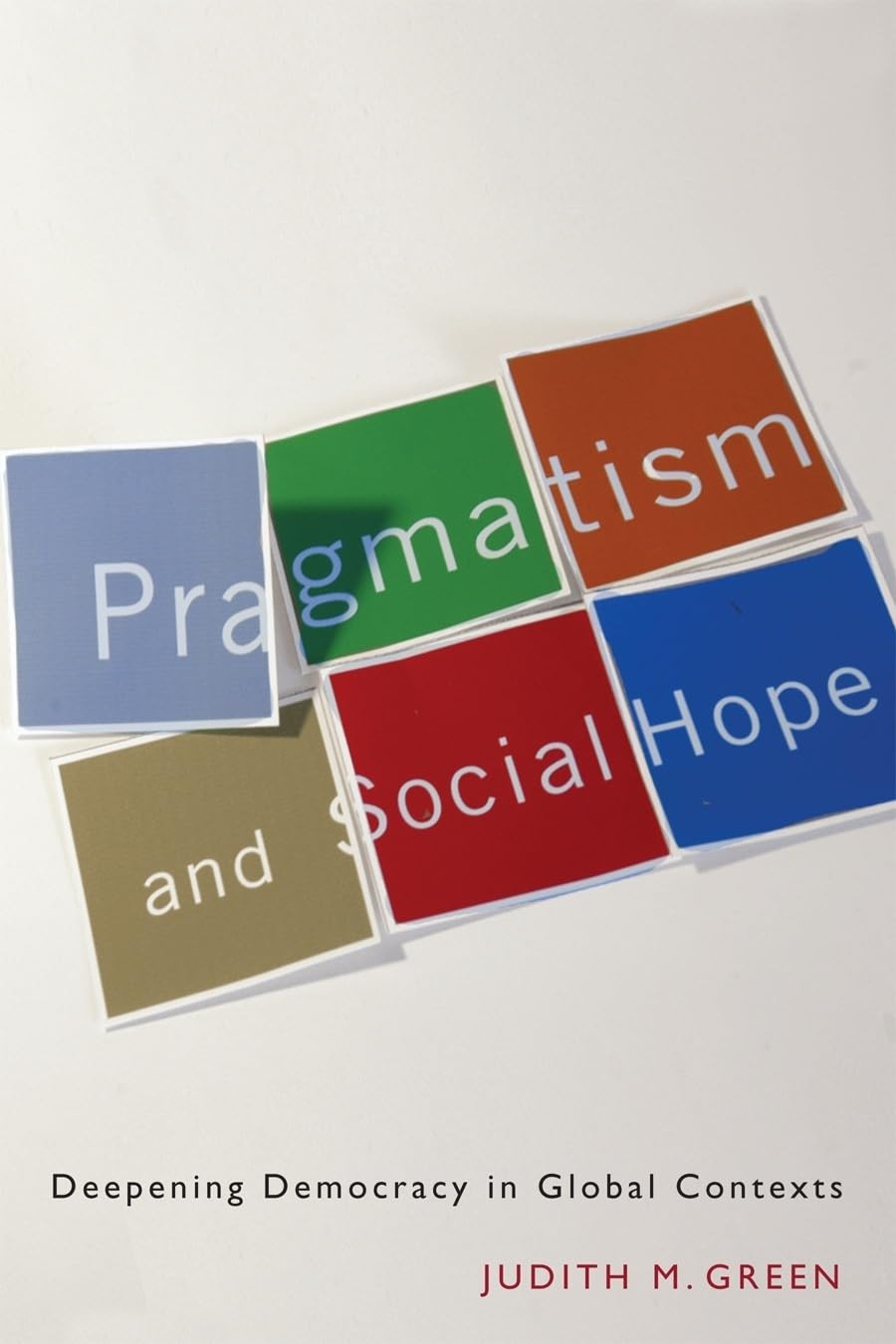 Pragmatism and Social Hope: Deepening Democracy in Social Contexts book