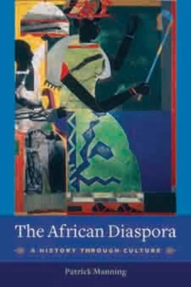 The African Diaspora: A History Through Culture (Columbia Studies in International and Global History) Books