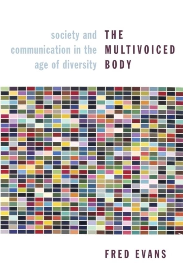 The Multivoiced Body: Society and Communication in the Age of Diversity Media & Communication