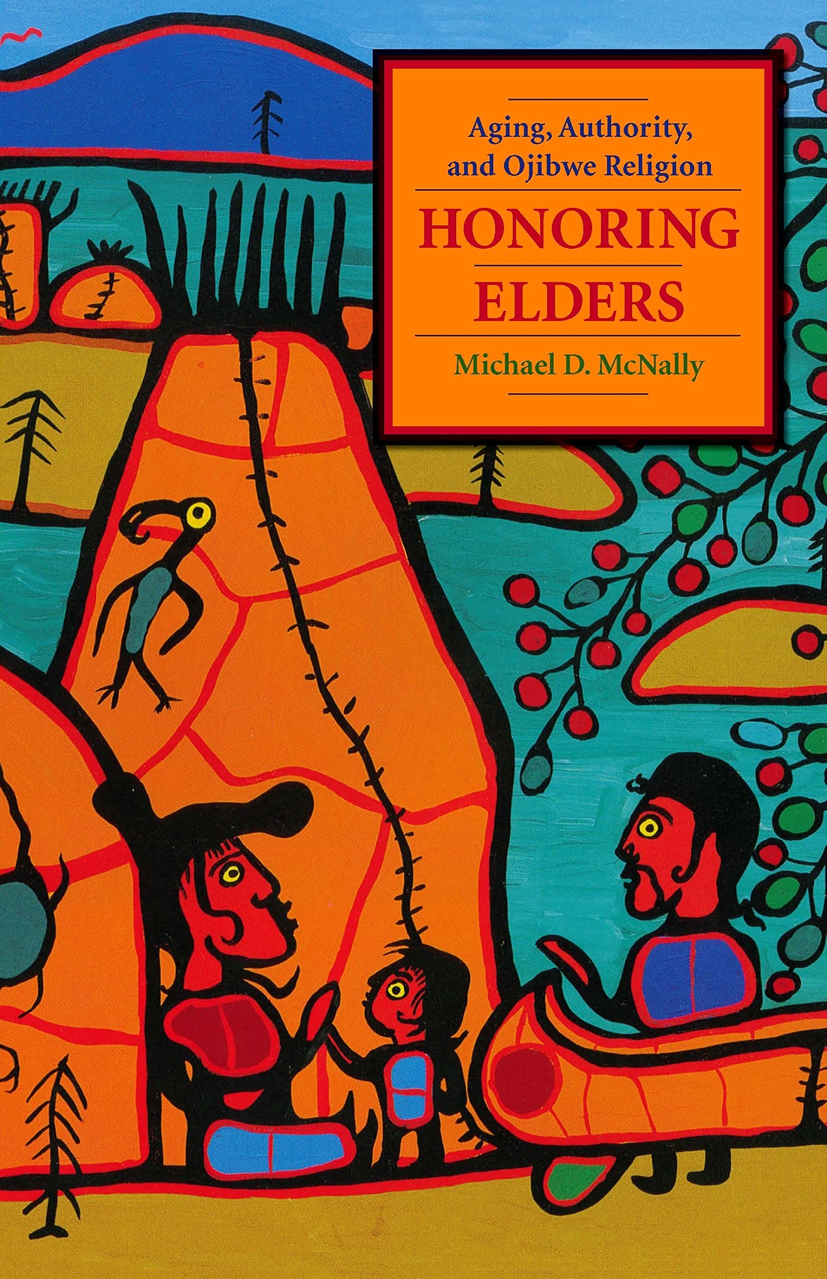 Honoring Elders: Aging, Authority, and Ojibwe Religion (The Religion and American Culture) Religion & Esotericism