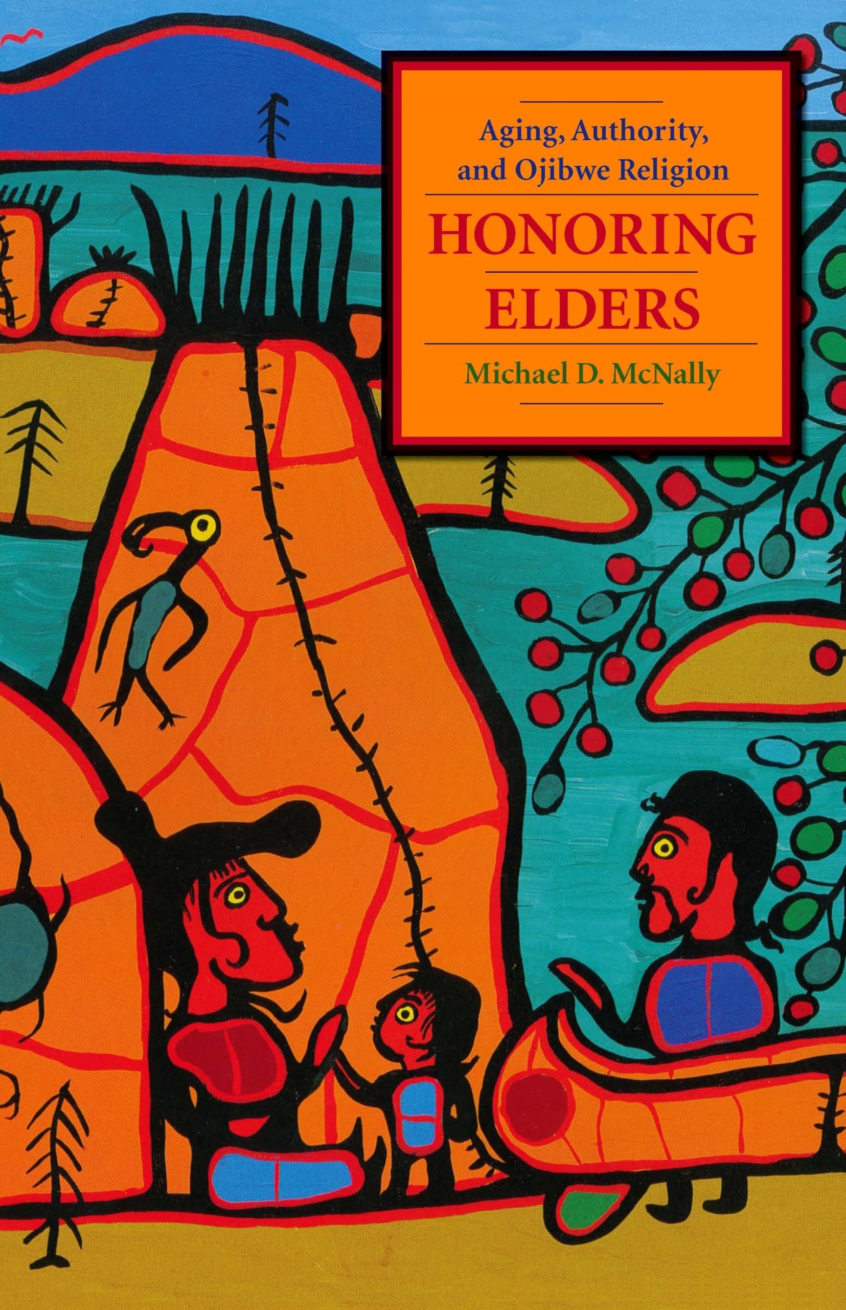 Honoring Elders: Aging, Authority, and Ojibwe Religion (Religion and American Culture) Religion & Esotericism