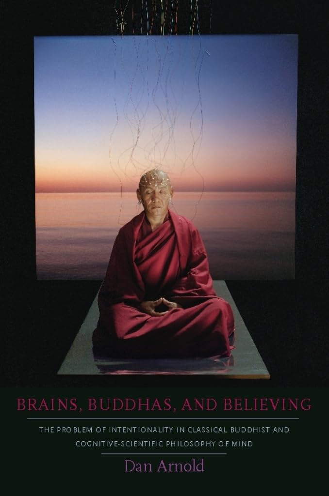 Brains, Buddhas, and Believing: The Problem of Intentionality in Classical Buddhist and Cognitive-Scientific Philosophy of Mind Philosophy