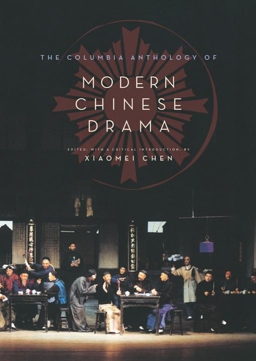 The Columbia Anthology of Modern Chinese Drama (Weatherhead Books on Asia) Contemporary literature