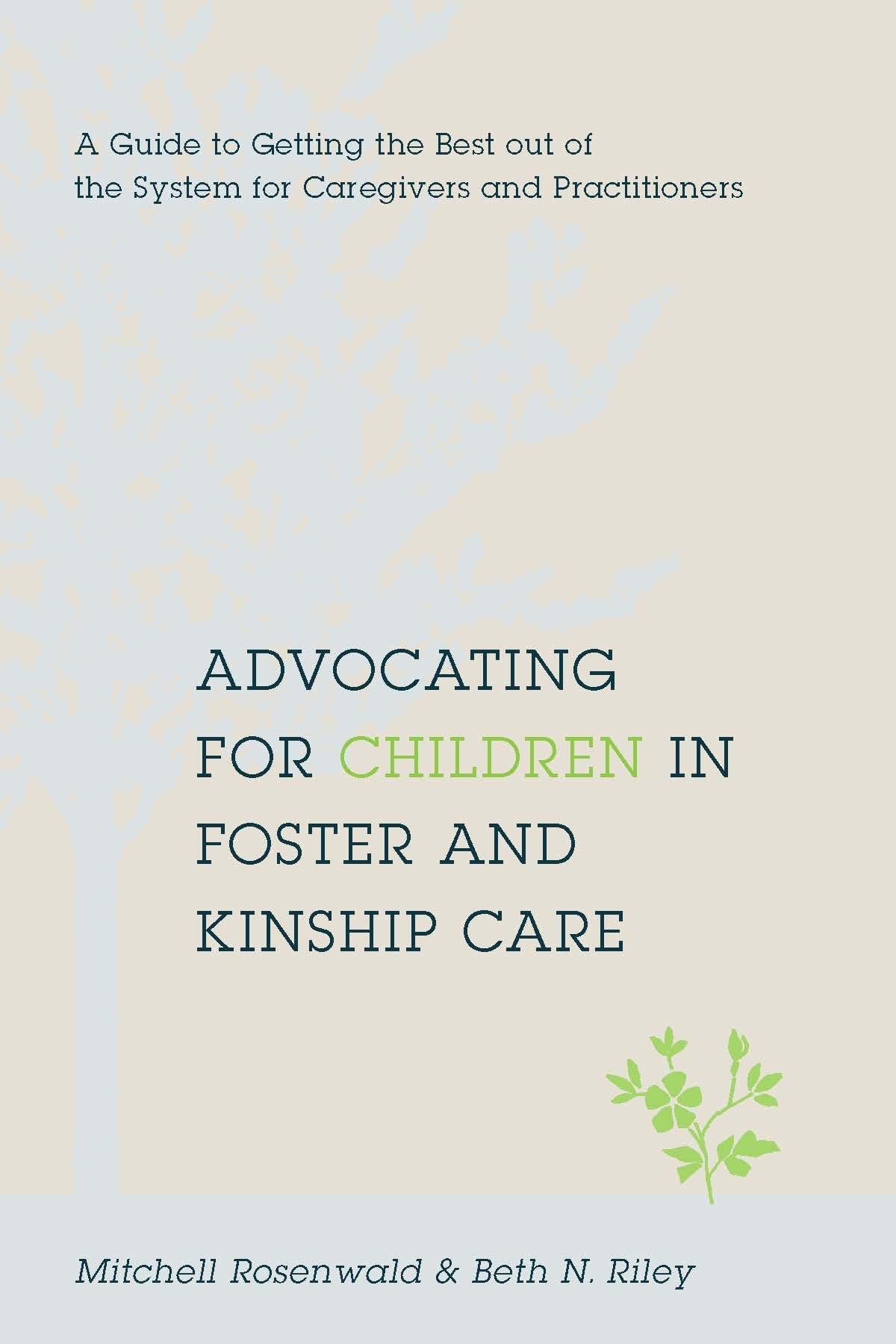Advocating for Children in Foster and Kinship Care: A Guide to Getting the Best Out of the System for Caregivers and Practitioners Law