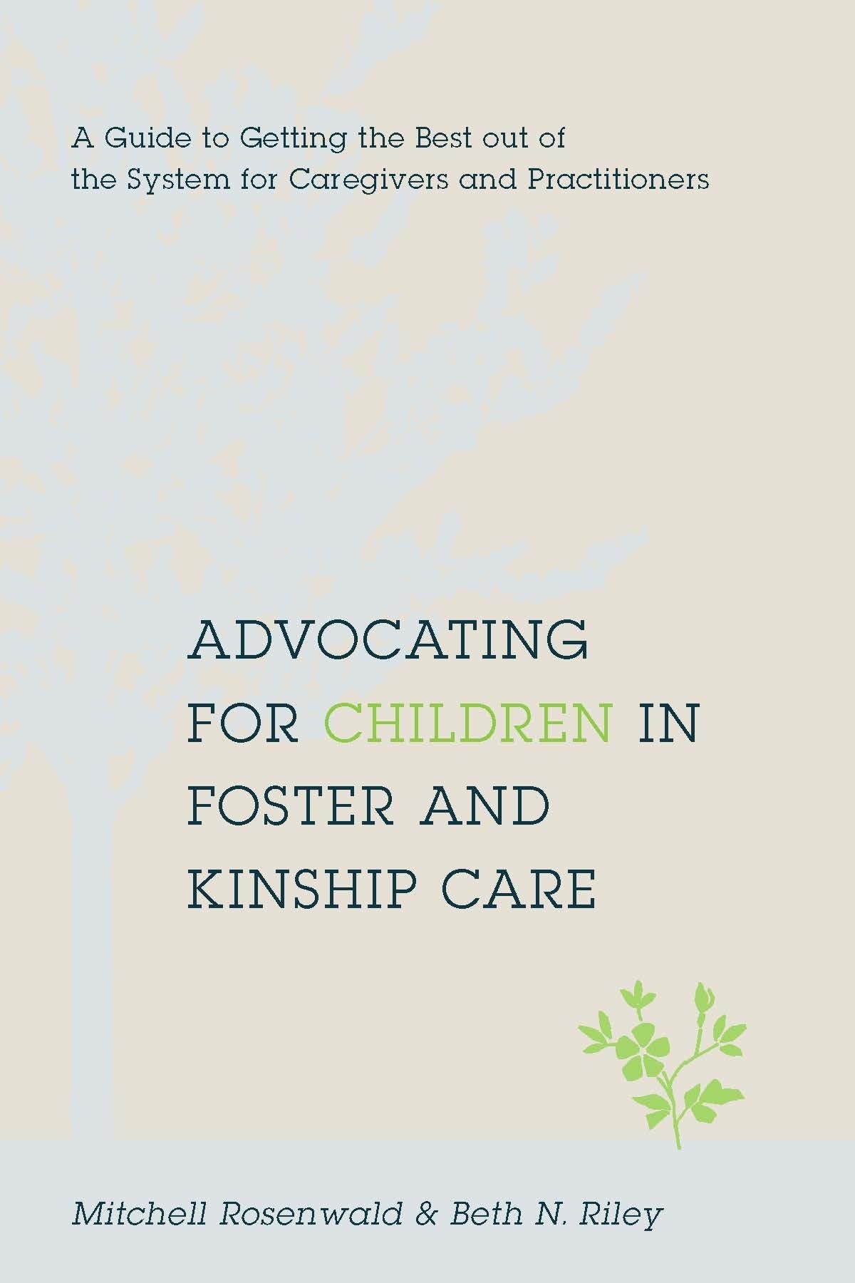 Advocating for Children in Foster and Kinship Care: A Guide to Getting the Best Out of the System for Caregivers and Practitioners Law