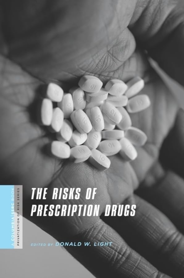 The Risks of Prescription Drugs (The Columbia University Press and Social Science Research Council Series on the Privatization of Risk) Medicine