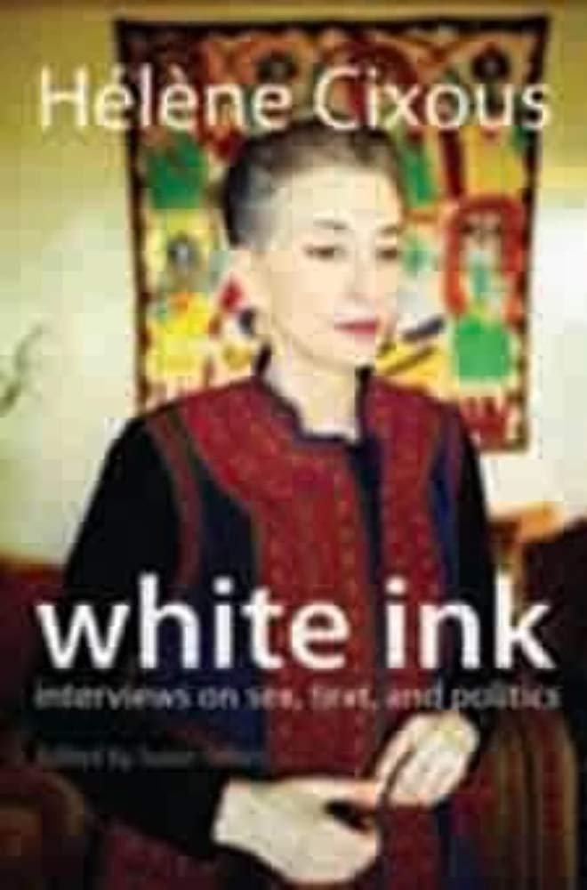 White Ink: Interviews on Sex, Text, and Politics (European Perspectives: A Series in Social Thought and Cultural Criticism) Philosophy