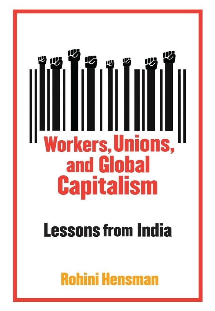Workers, Unions, and Global Capitalism: Lessons from India Business, Finance & Career