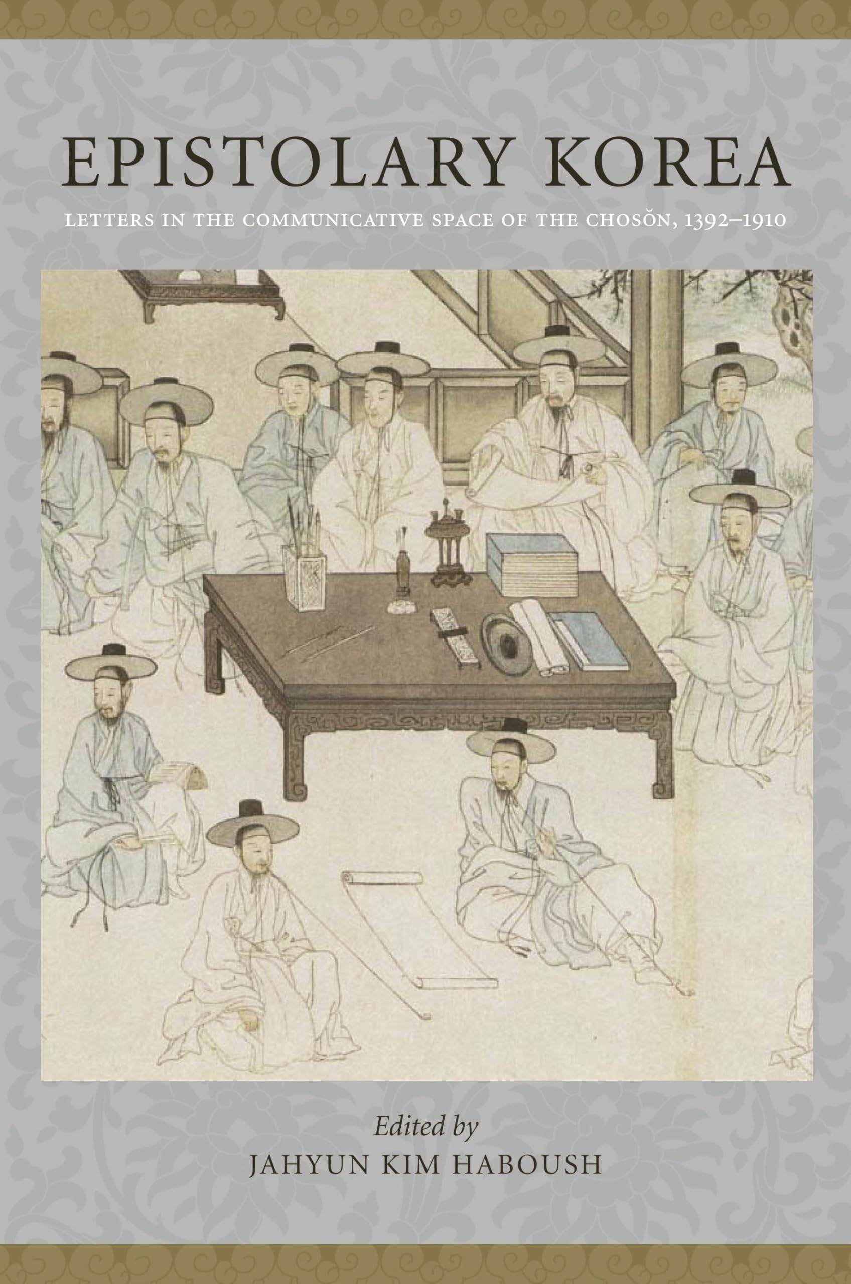 Epistolary Korea: Letters in The Communicative Space of the Choson, 1392-1910: Letters in the Communicative Space of the Chosôn, 1392-1910 Social Sciences