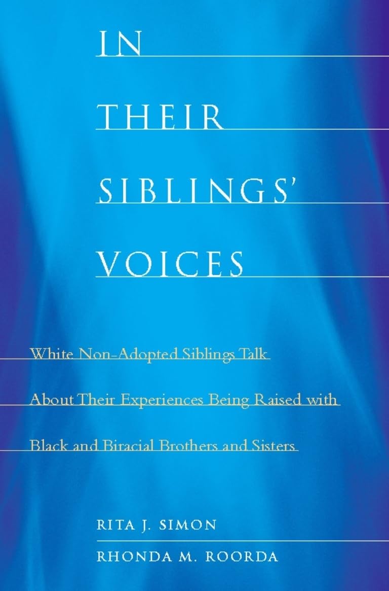 In Their Siblings' Voices: White Non-Adopted Siblings Talk About Their Experiences Being Raised With Black and Biracial Brothers and Sisters Partnership & Love