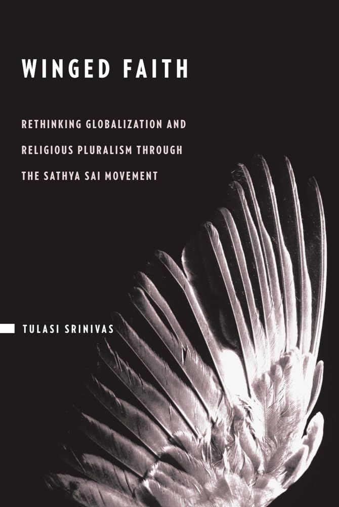 Winged Faith: Rethinking Globalization and Religious Pluralism Through the Sathya Sai Movement Religion & Esotericism