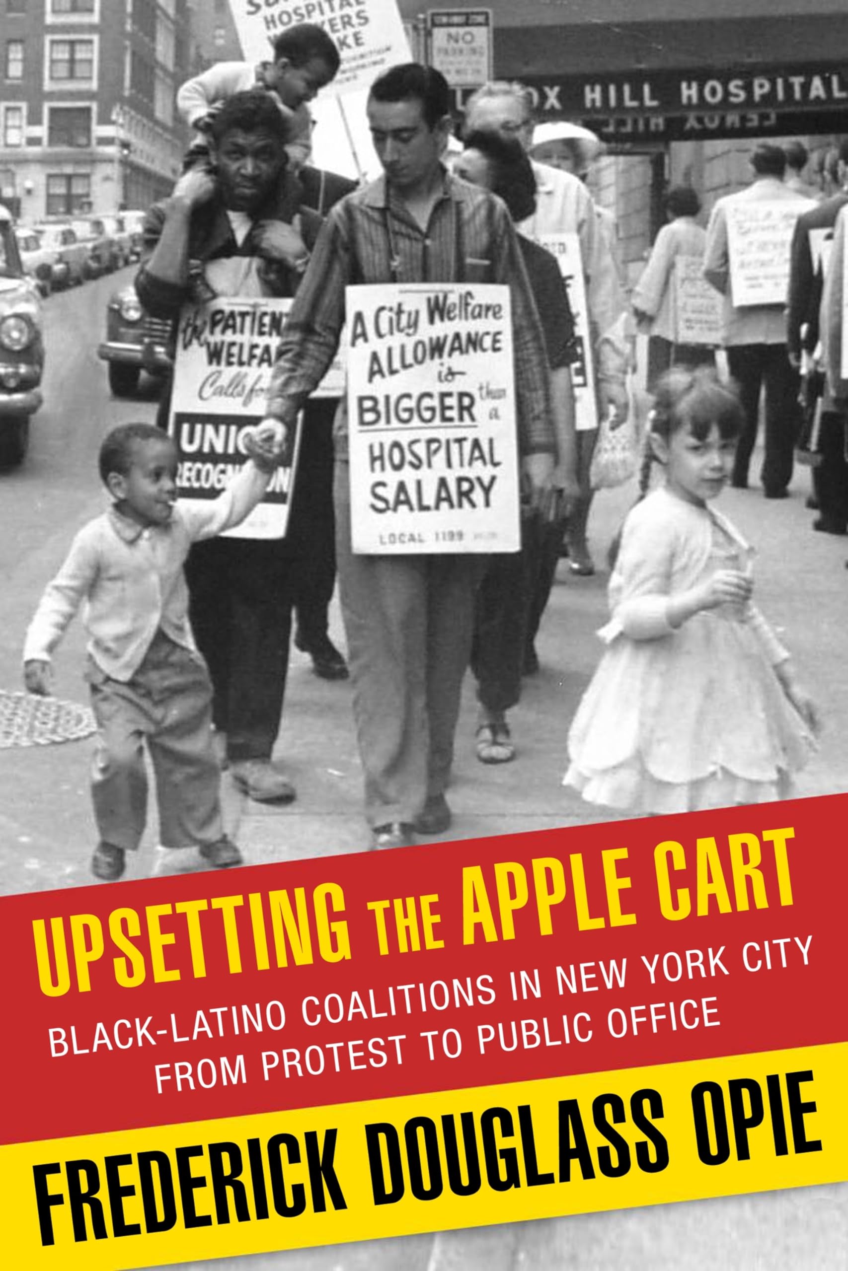Upsetting the Apple Cart: Black-Latino Coalitions in New York City from Protest to Public Office (The Columbia History of Urban Life) Books
