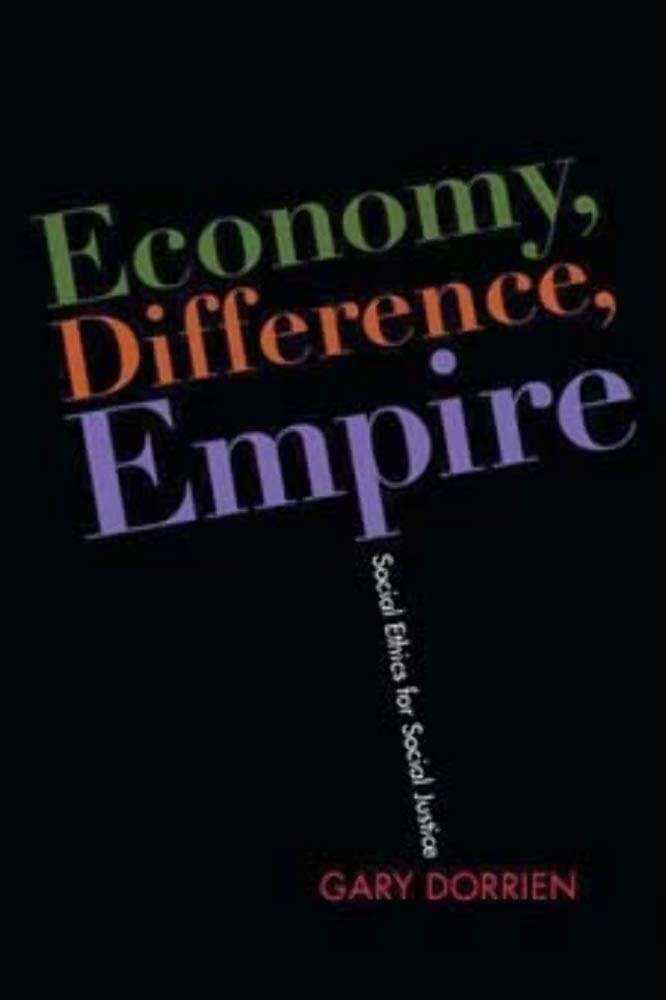 Economy, Difference, Empire: Social Ethics for Social Justice (Columbia Religion and Politics) Philosophy