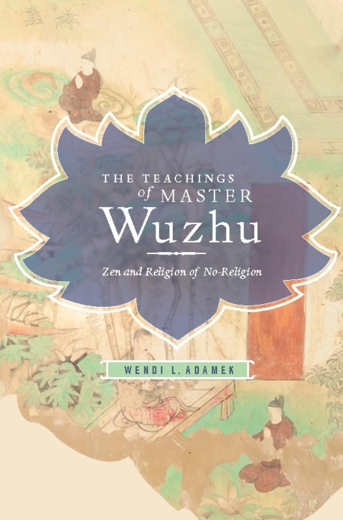 Teachings of Master Wuzhu: Zen and Religion of No-Religion (Translations from the Asian Classics) Contemporary literature Books