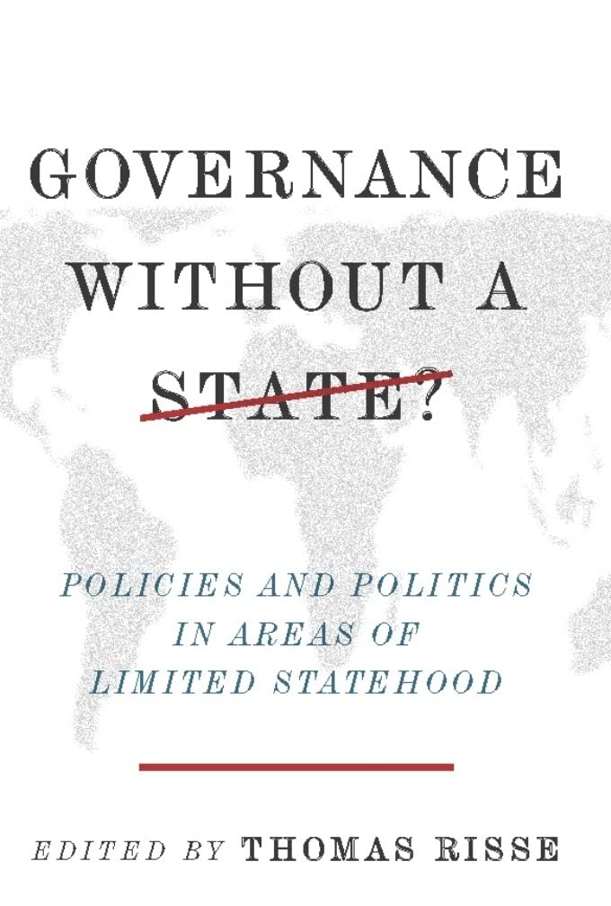 Governance Without a State?: Policies and Politics in Areas of Limited Statehood Politics & History