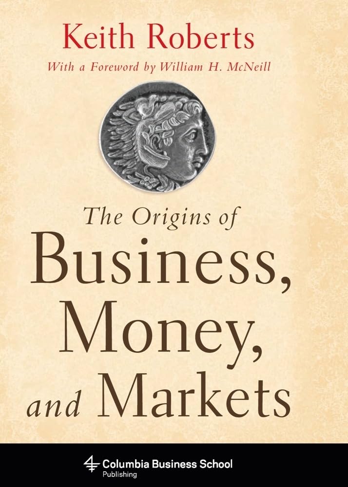Origins of Business, Money, and Markets: With a Forew. by William H. McNeill (Columbia Business School Publishing) Law