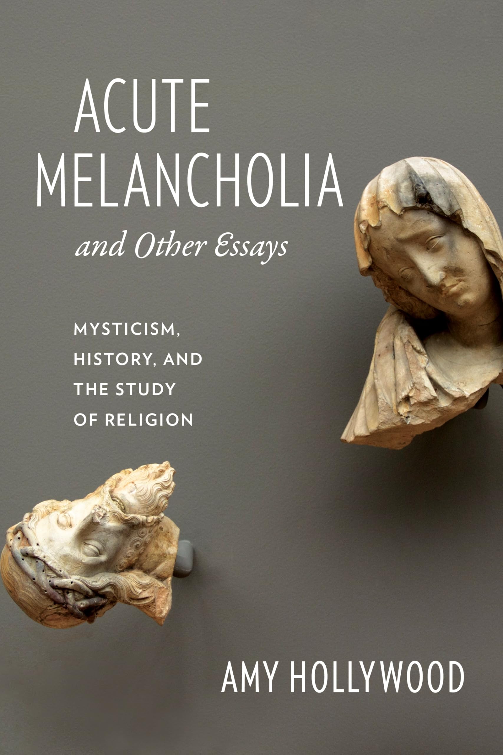 Acute Melancholia and Other Essays: Mysticism, History, and the Study of Religion (Gender, Theory, and Religion) Philosophy