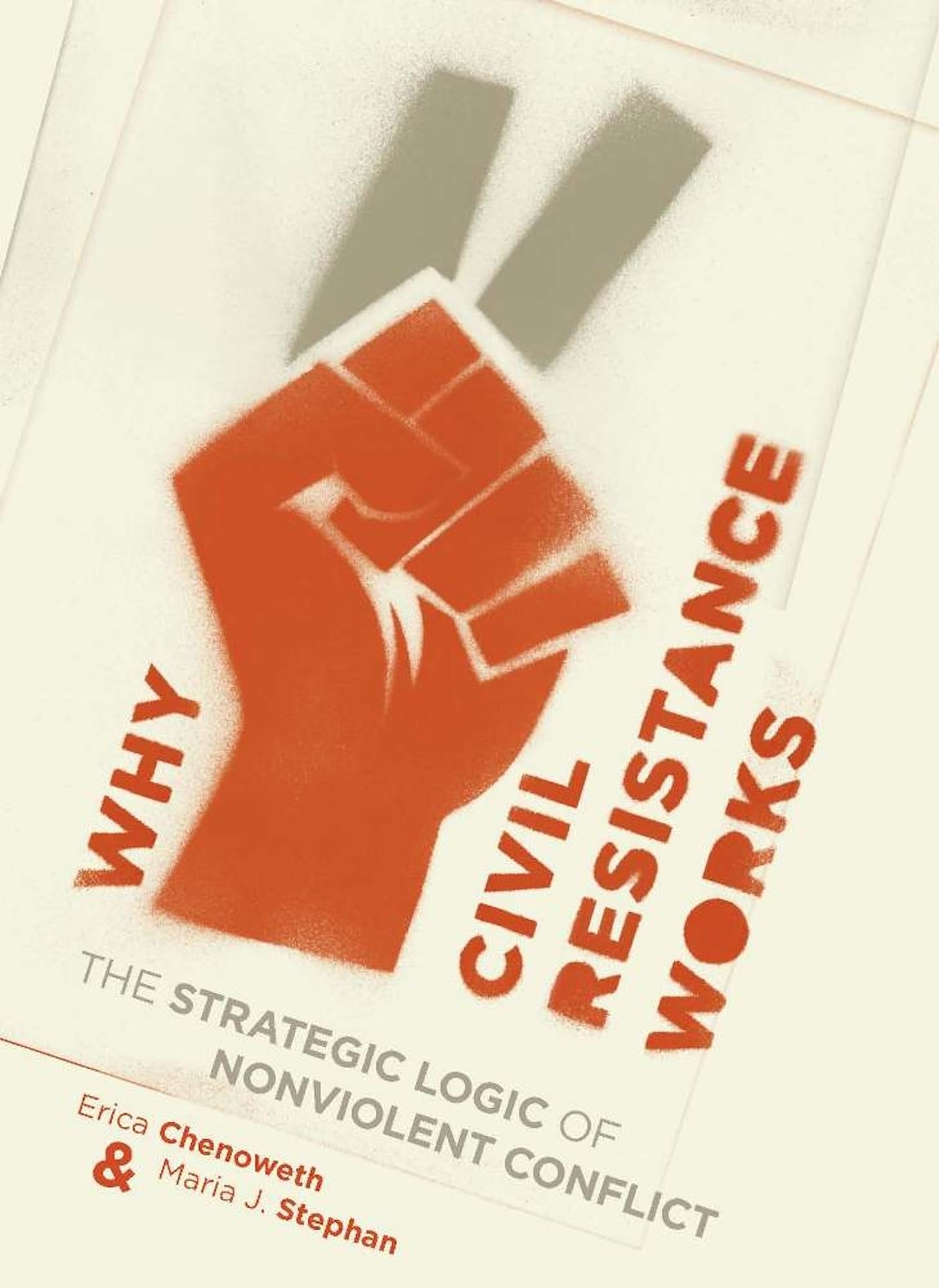 Why Civil Resistance Works: The Strategic Logic of Nonviolent Conflict (Columbia Studies in Terrorism and Irregular Warfare) Law