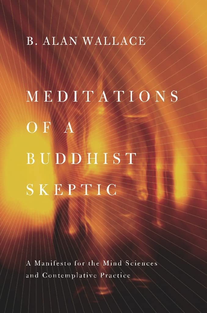 Meditations of a Buddhist Skeptic: A Manifesto for the Mind Sciences and Contemplative Practice Medicine