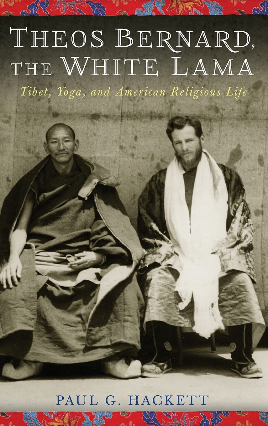 Theos Bernard, the White Lama: Tibet, Yoga, and American Religious Life book