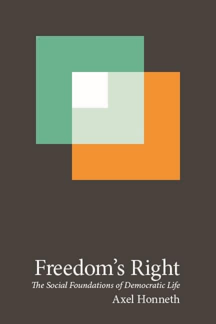 Freedom's Right: The Social Foundations of Democratic Life (New Directions in Critical Theory, Band 13) Philosophy