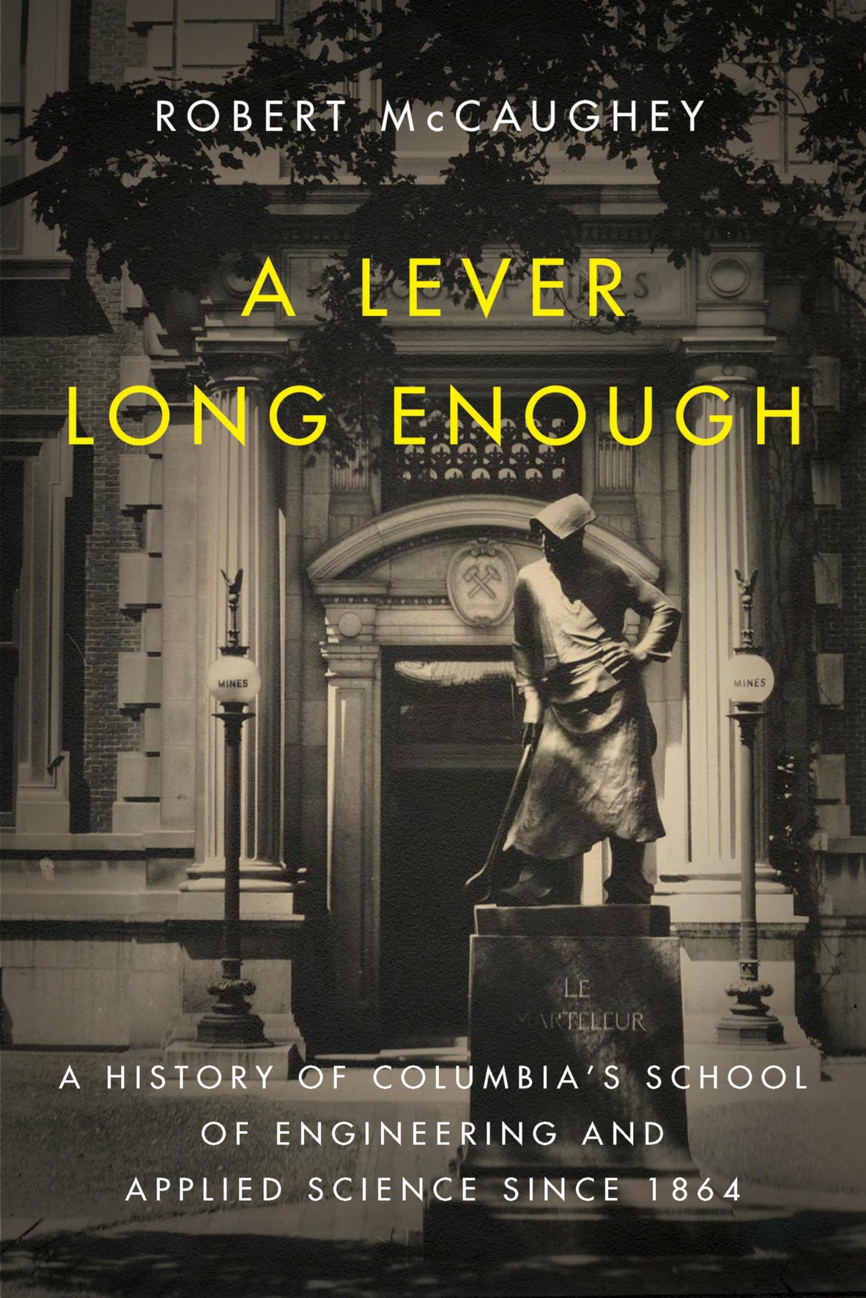 A Lever Long Enough: A History of Columbia's School of Engineering and Applied Science Since 1864 (Columbiana) Education & Training