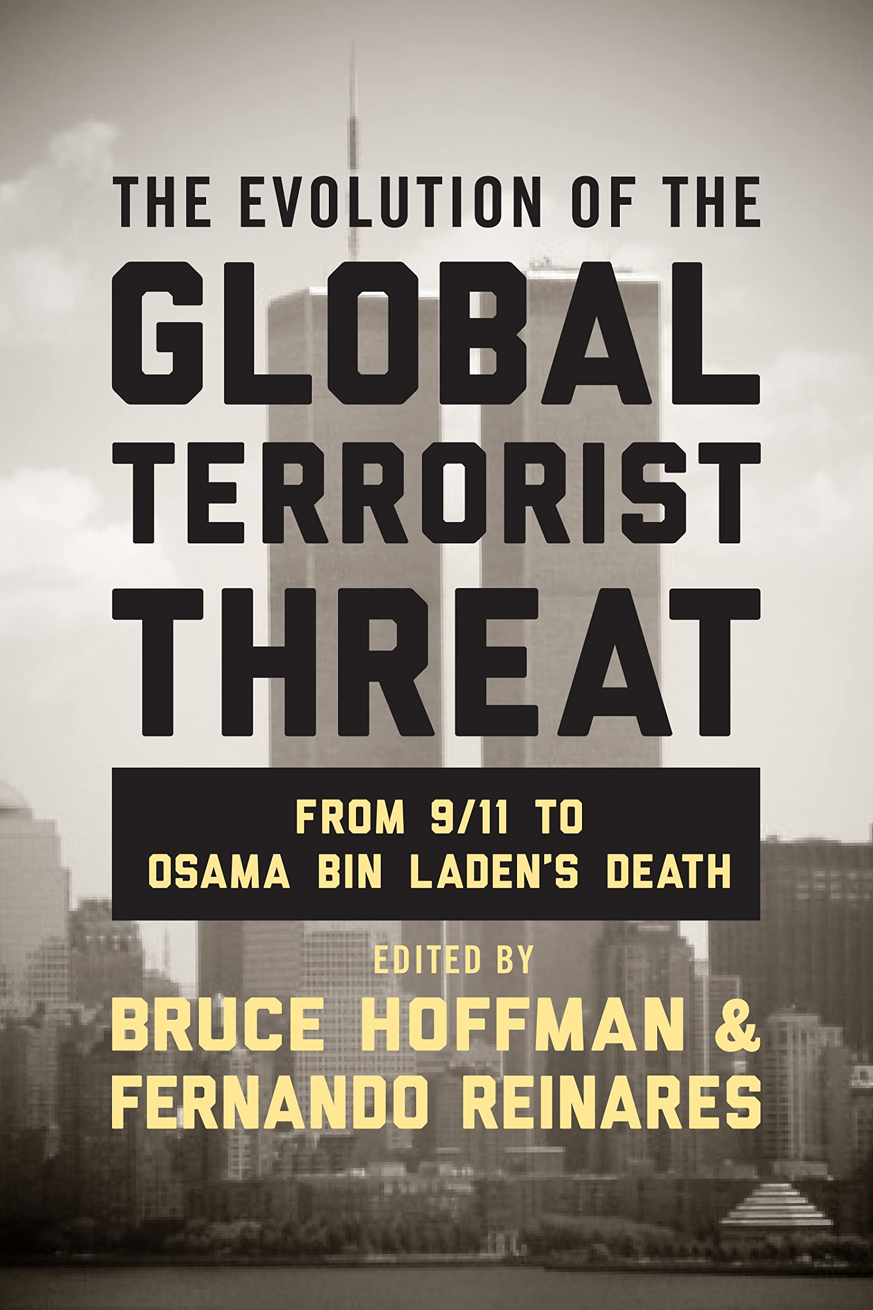The Evolution of the Global Terrorist Threat: From 9/11 to Osama bin Laden's Death (Columbia Studies in Terrorism and Irregular Warfare) Law