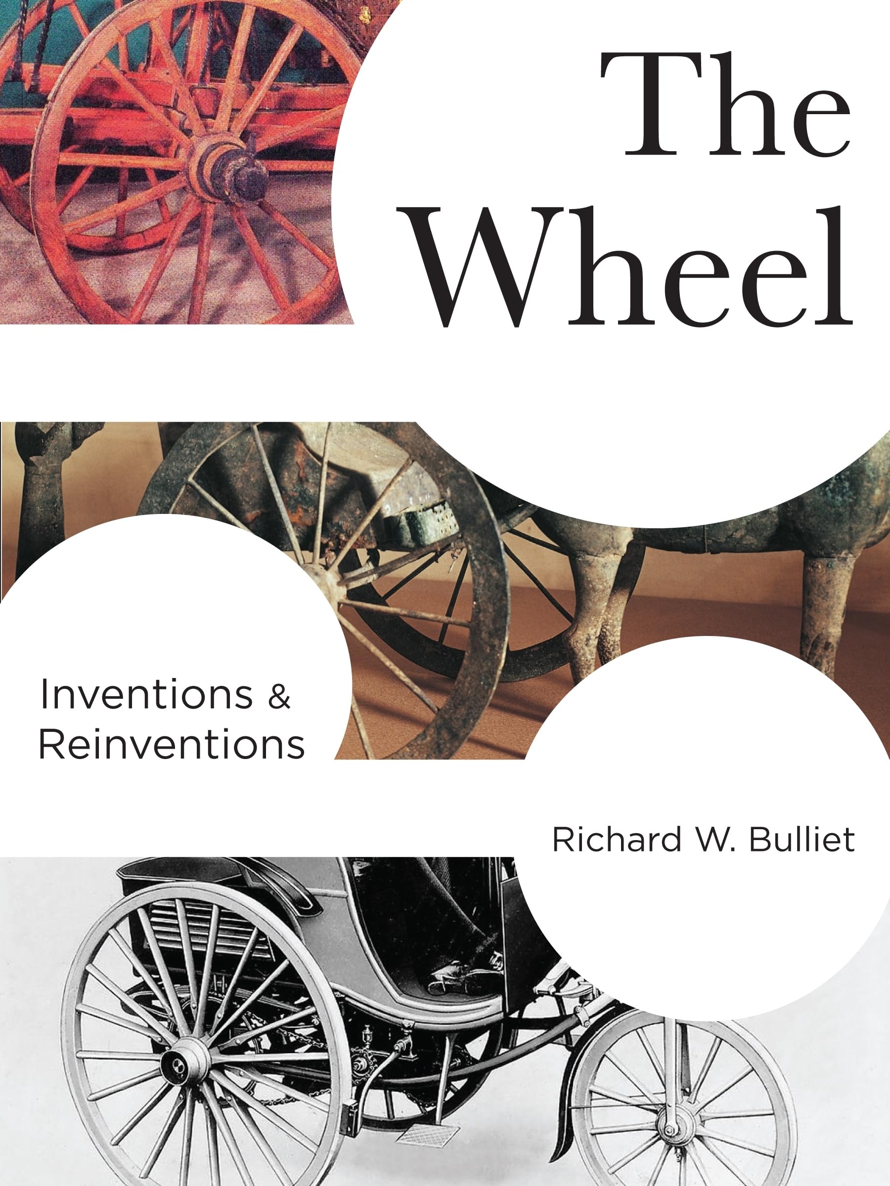 The Wheel: Inventions and Reinventions (Columbia Studies in International and Global History) Social Sciences
