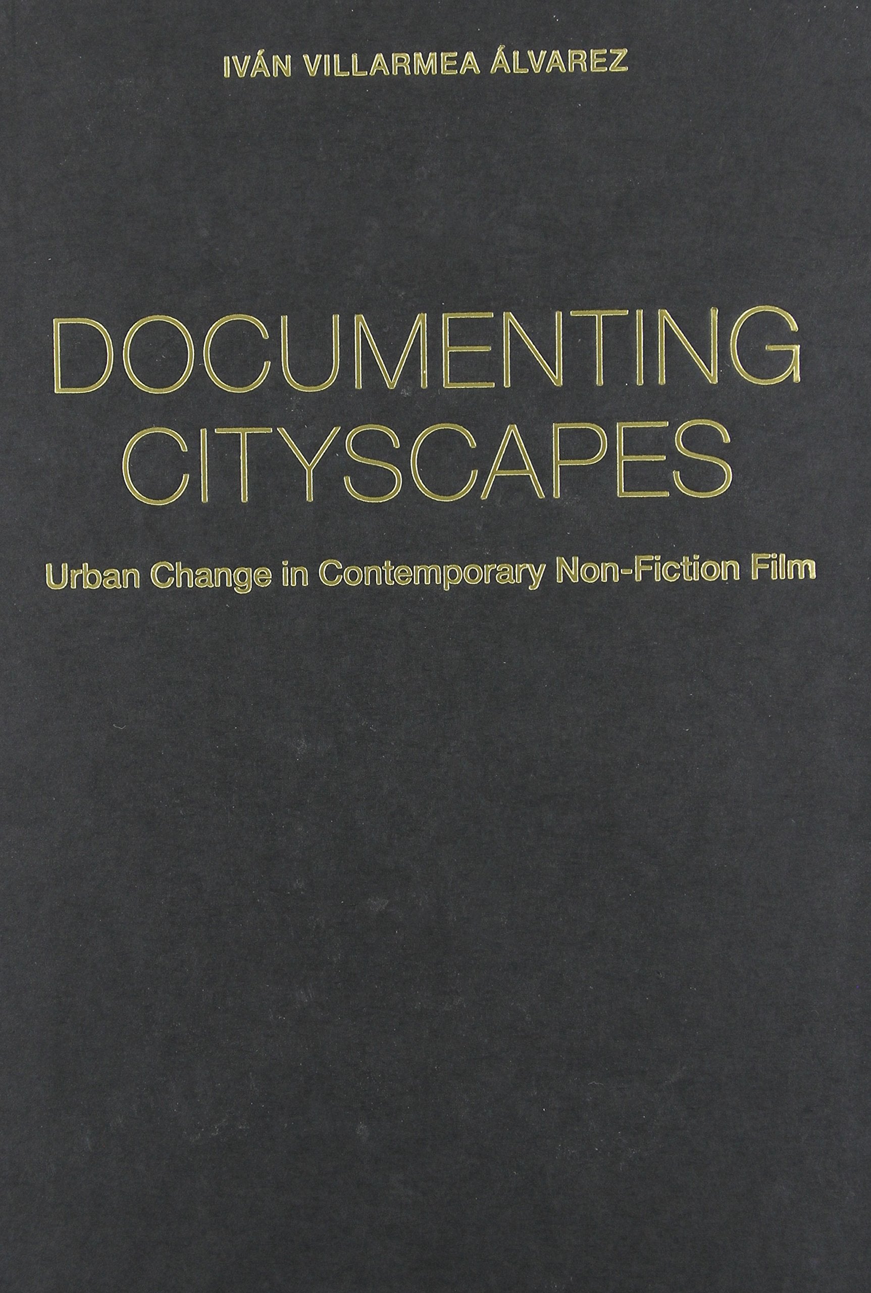 Documenting Cityscapes: Urban Change in Contemporary Non-Fiction Film (Nonfictions) Film, Art & Culture