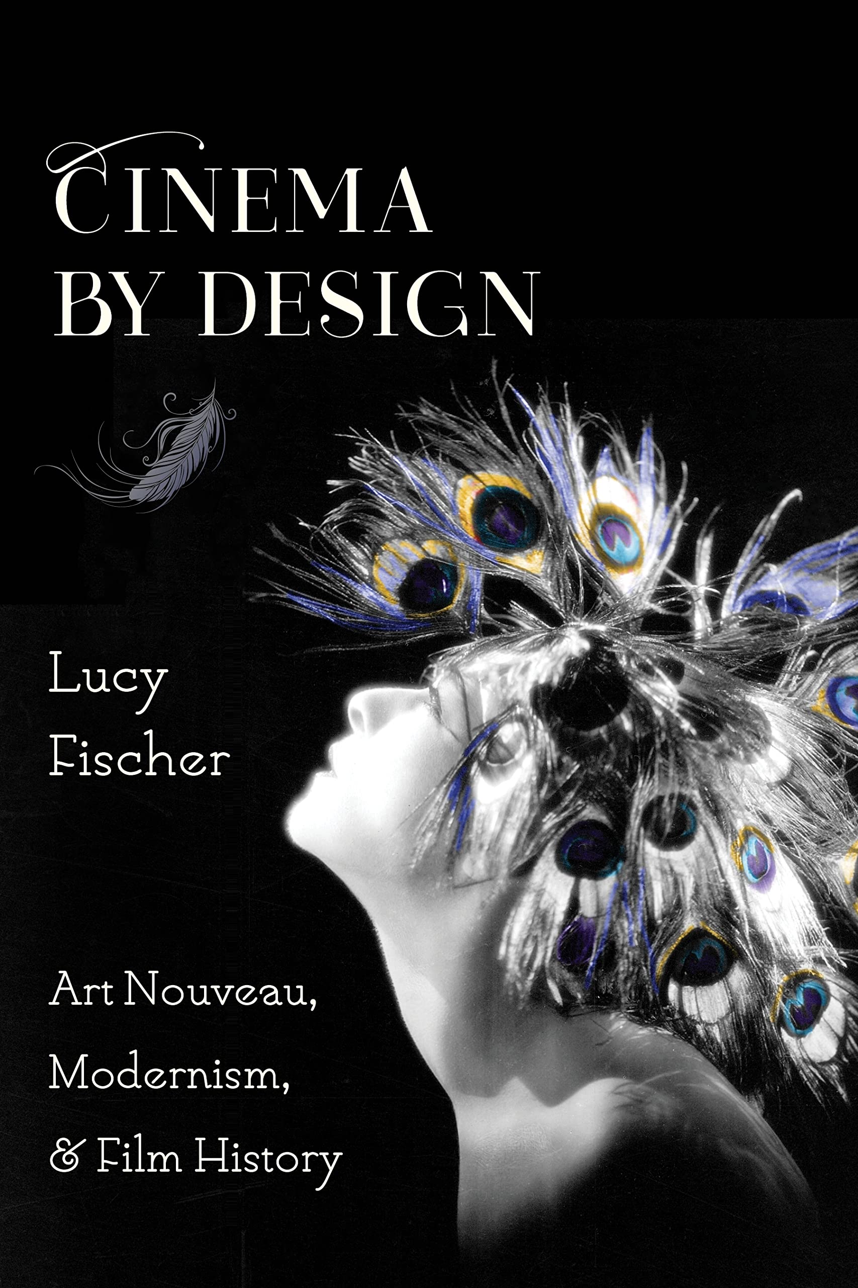 Cinema by Design: Art Nouveau, Modernism, and Film History (Film and Culture) Film, Art & Culture