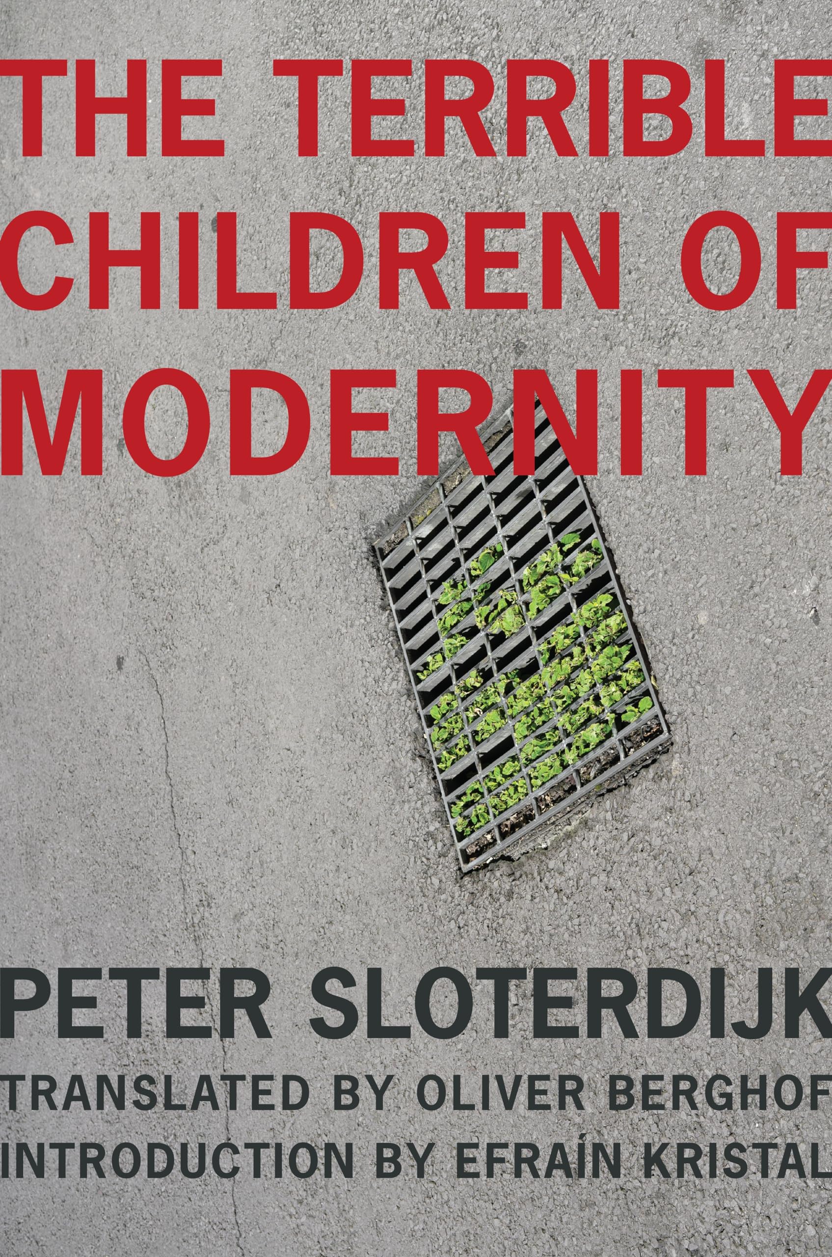 The Terrible Children of Modernity: An Antigenealogical Experiment (The Wellek Library Lectures) Philosophy