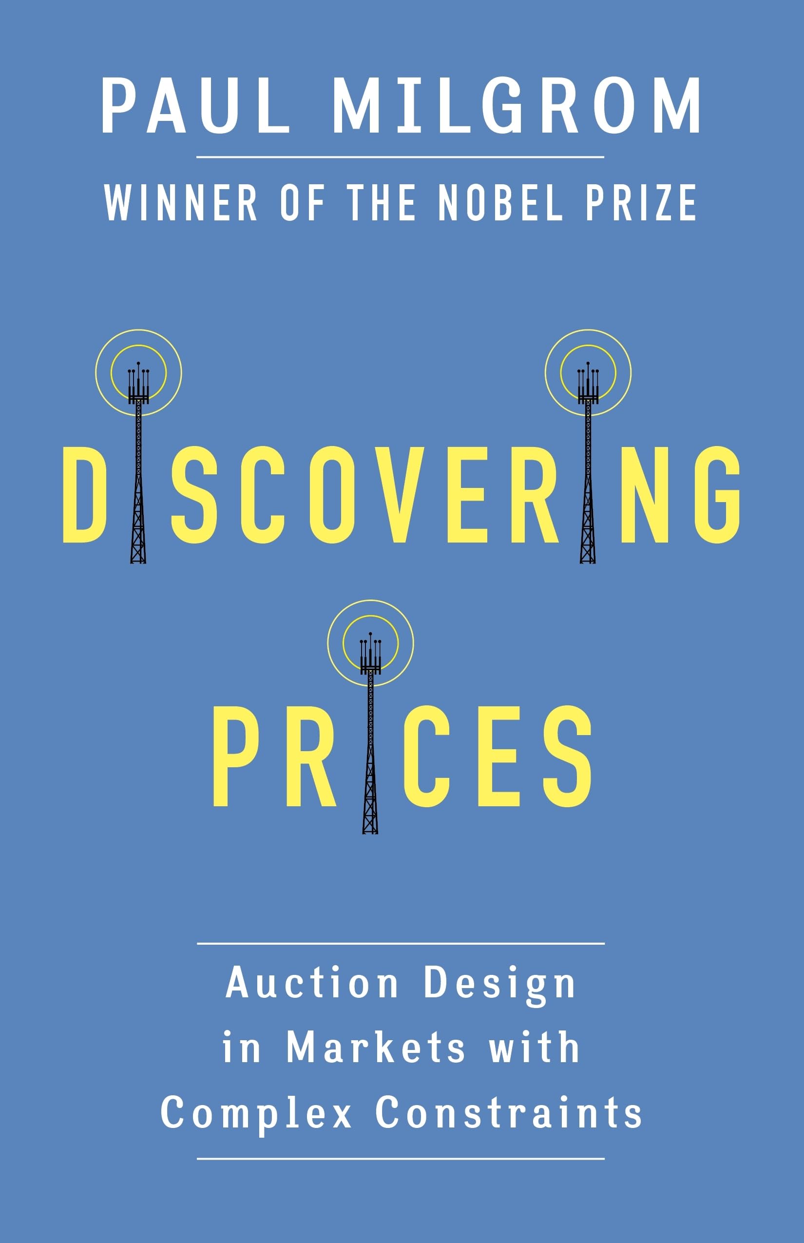 Discovering Prices - Auction Design in Markets with Complex Constraints (Kenneth J. Arrow Lecture) Law