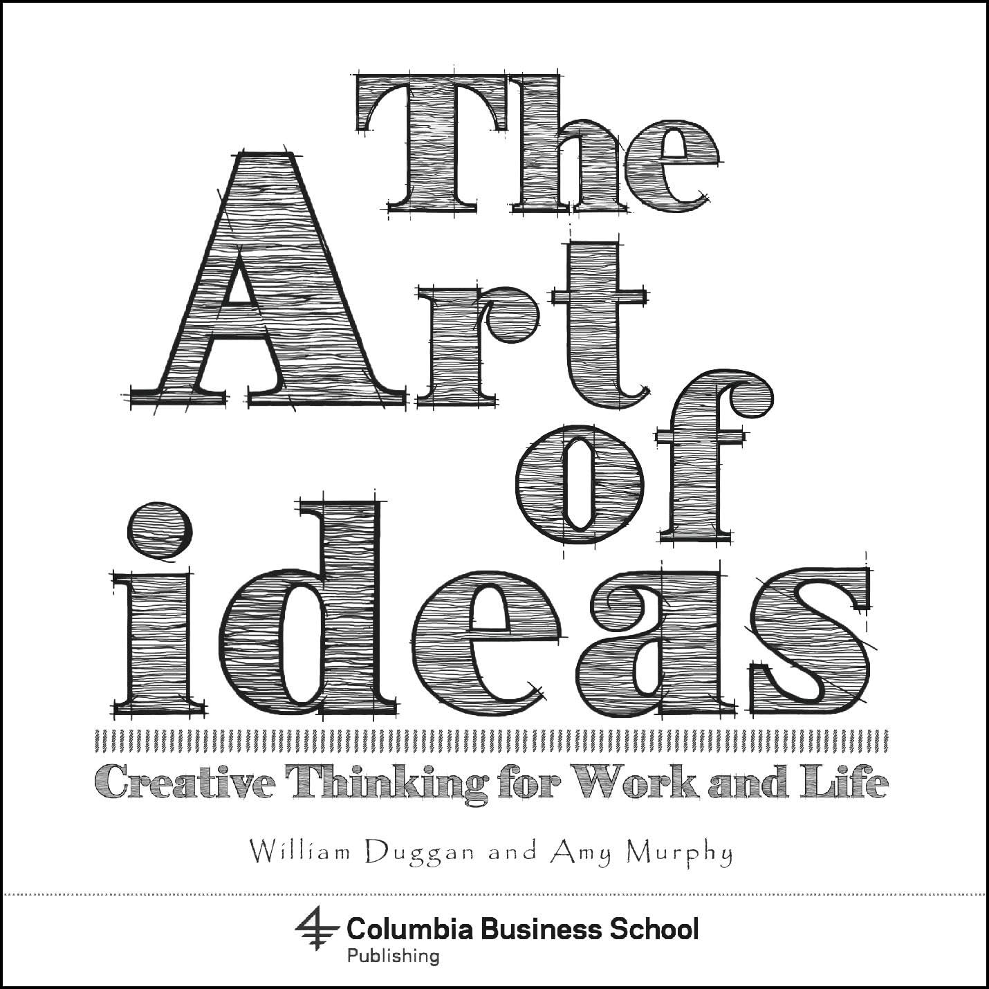 The Art of Ideas: Creative Thinking for Work and Life (Columbia Business School Publishing) Business, Finance & Career