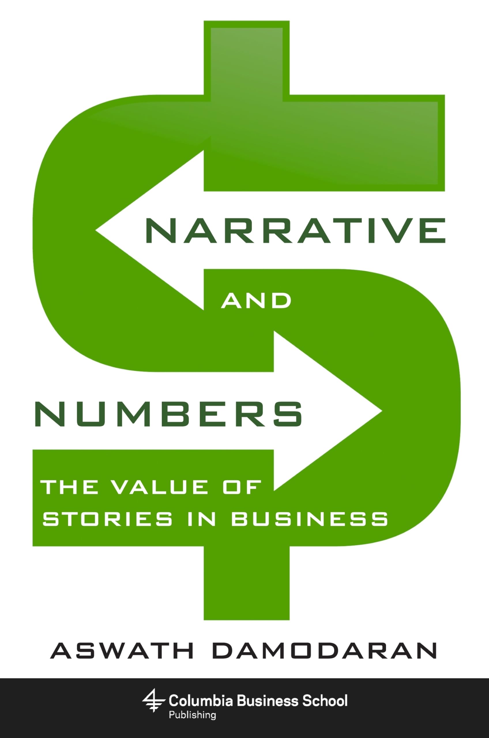 Narrative and Numbers: The Value of Stories in Business (Columbia Business School Publishing) Law