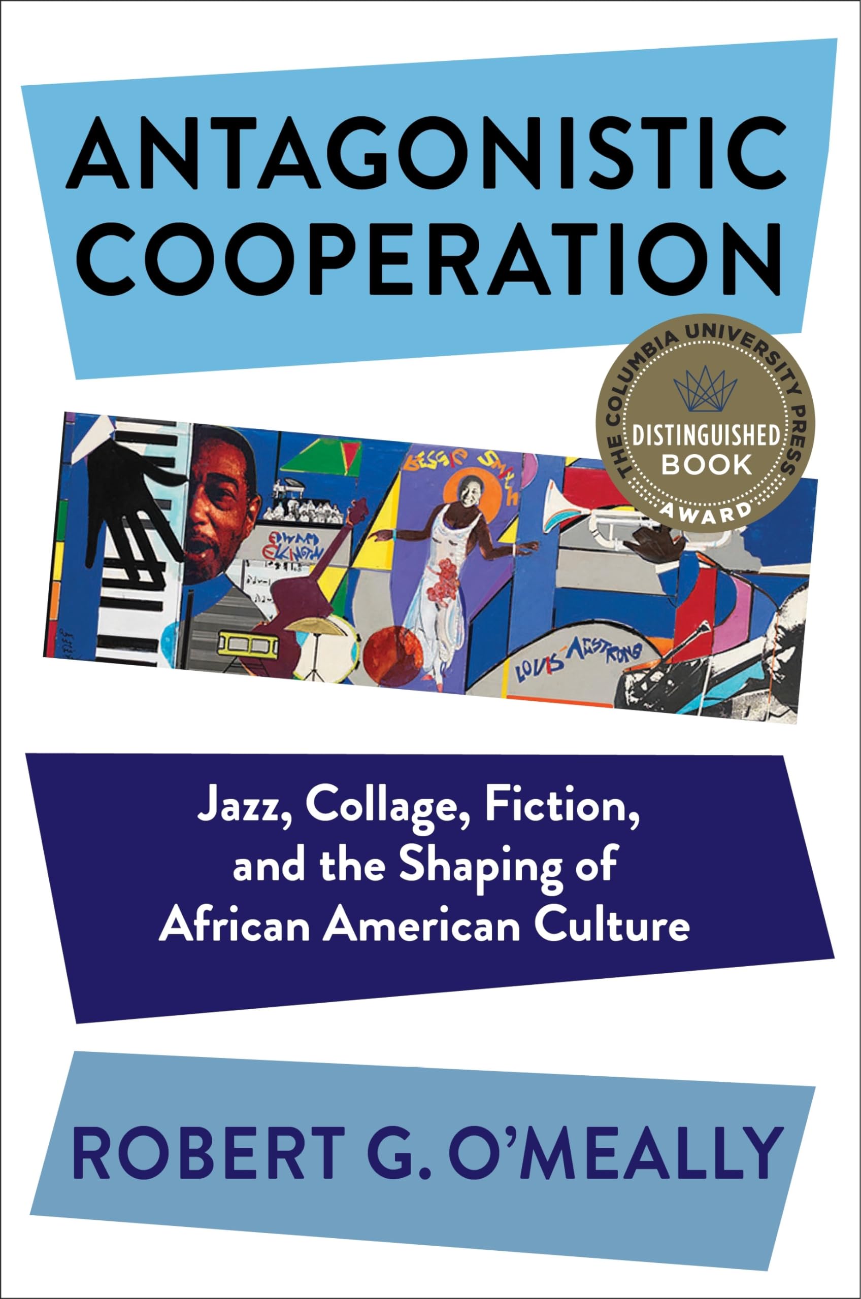 Antagonistic Cooperation: Jazz, Collage, Fiction, and the Shaping of African American Culture (Leonard Hastings Schoff Lectures) Historical Fiction