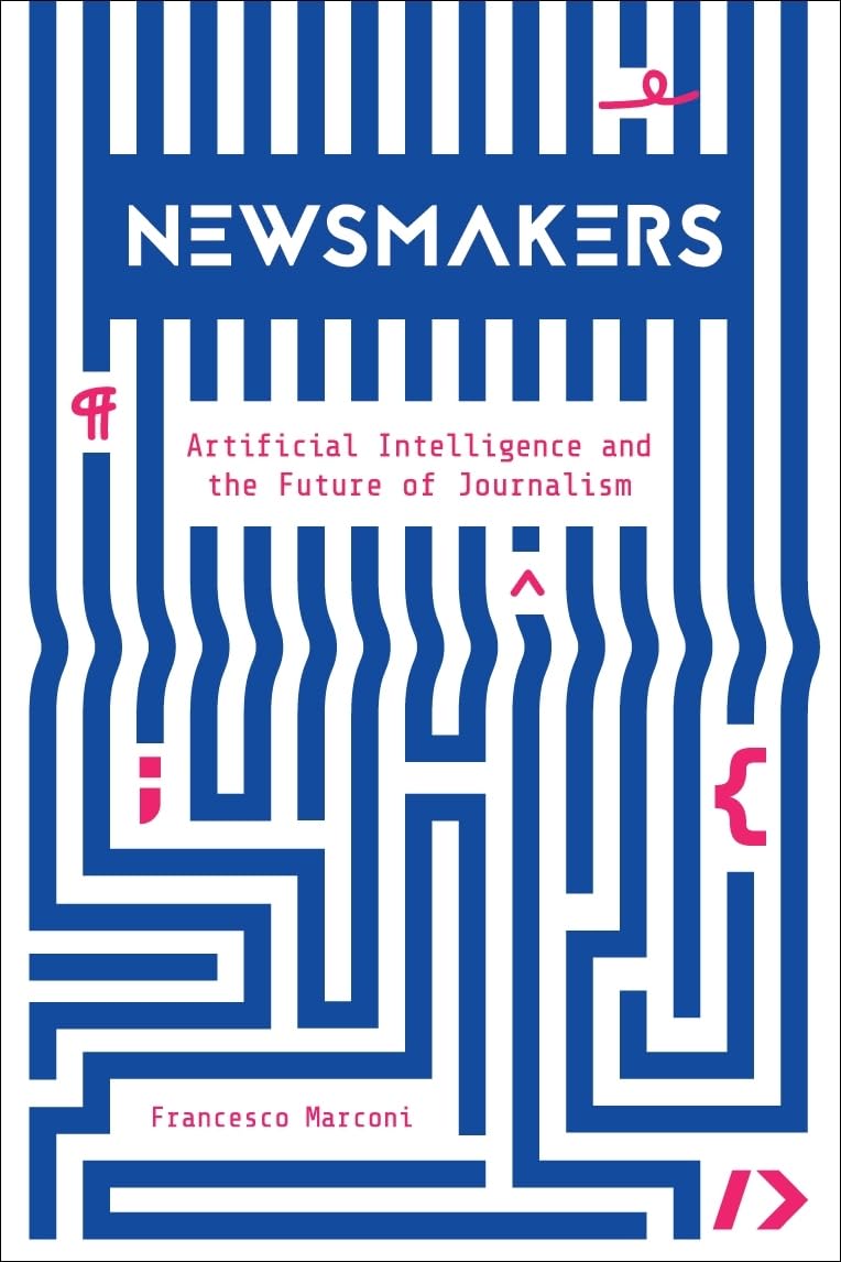 Newsmakers: Artificial Intelligence and the Future of Journalism Media & Communication