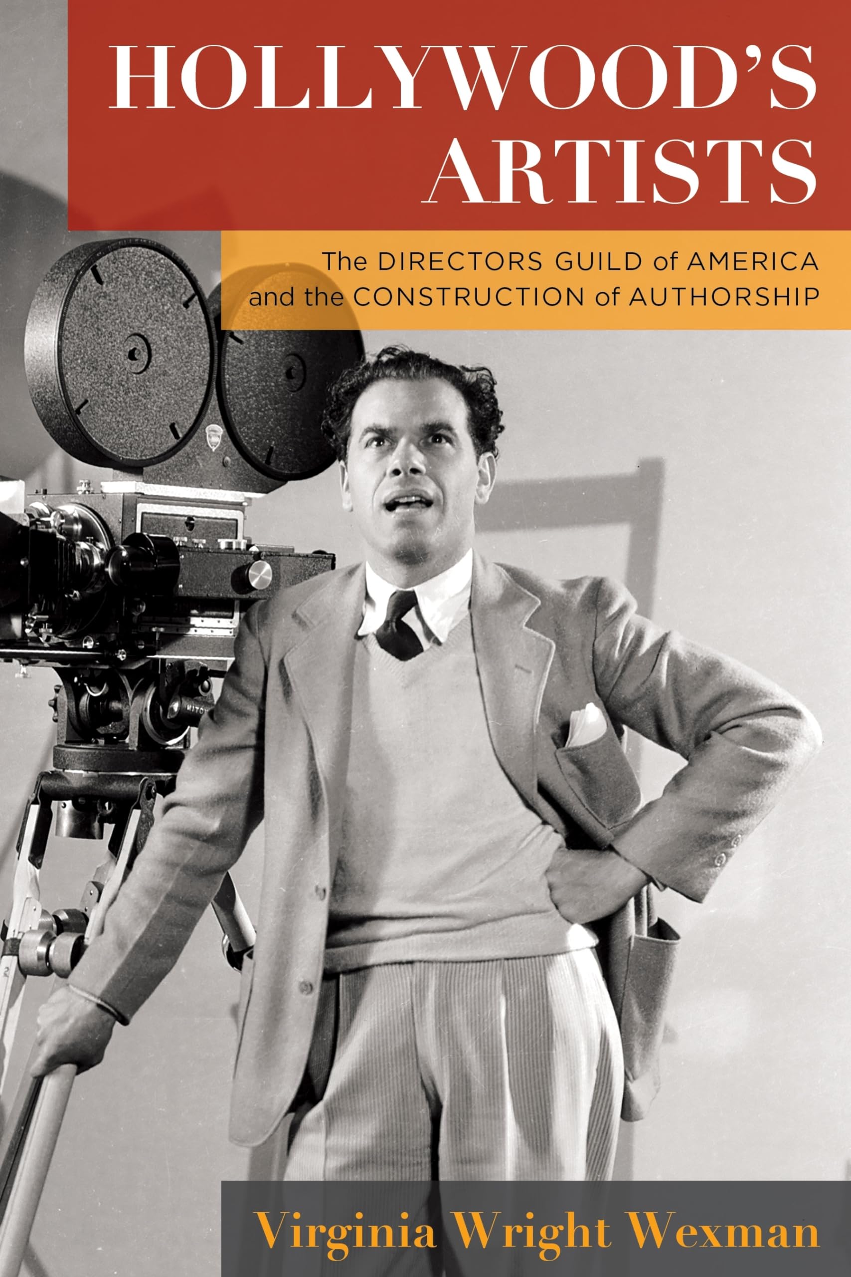 Hollywood's Artists: The Directors Guild of America and the Construction of Authorship (Film and Culture) Film, Art & Culture