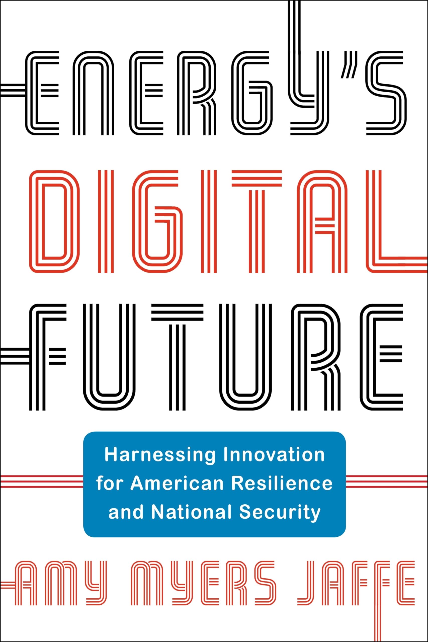 Energy's Digital Future: Harnessing Innovation for American Resilience and National Security book