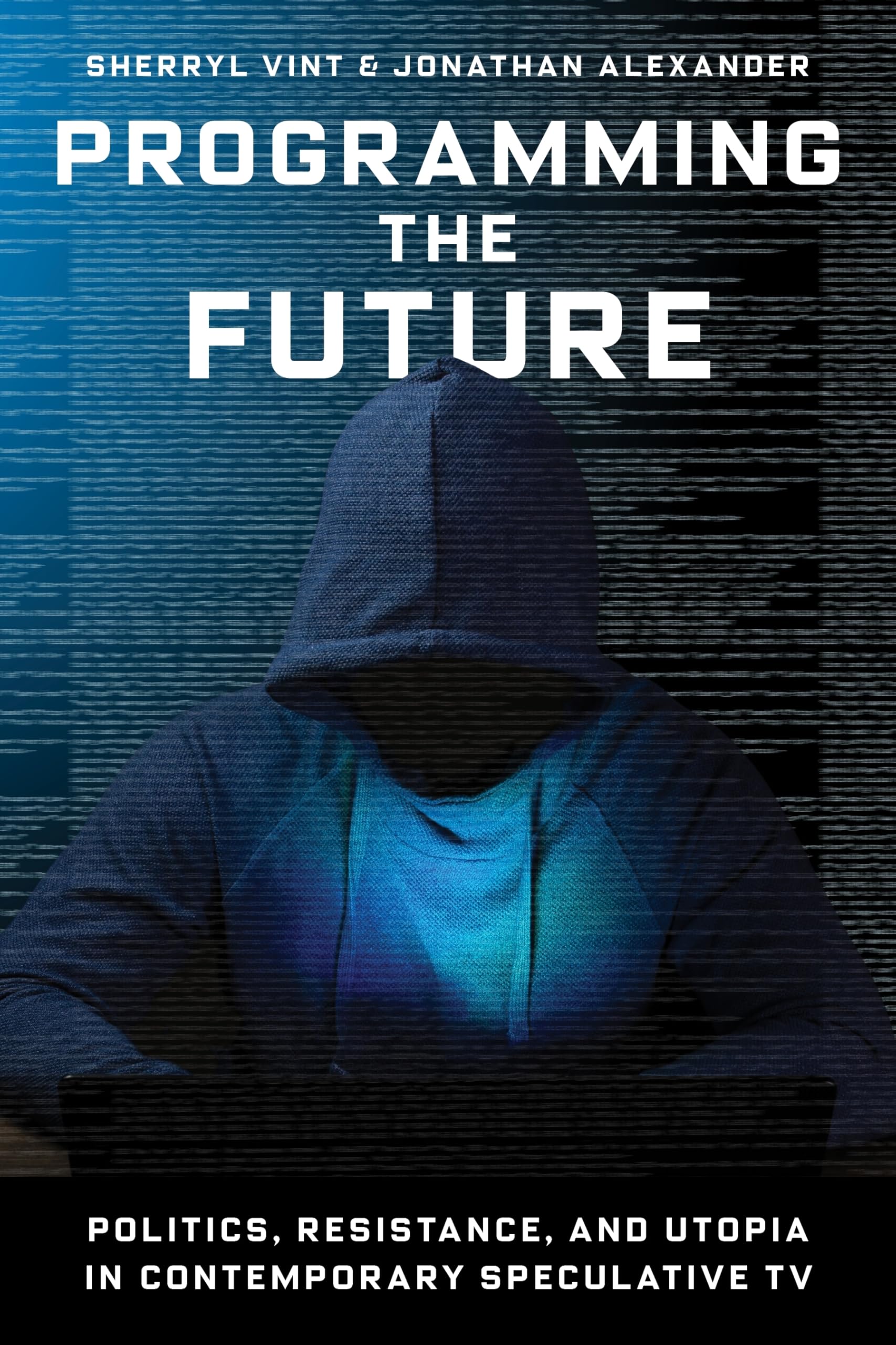 Programming the Future: Politics, Resistance, and Utopia in Contemporary Speculative TV Media & Communication