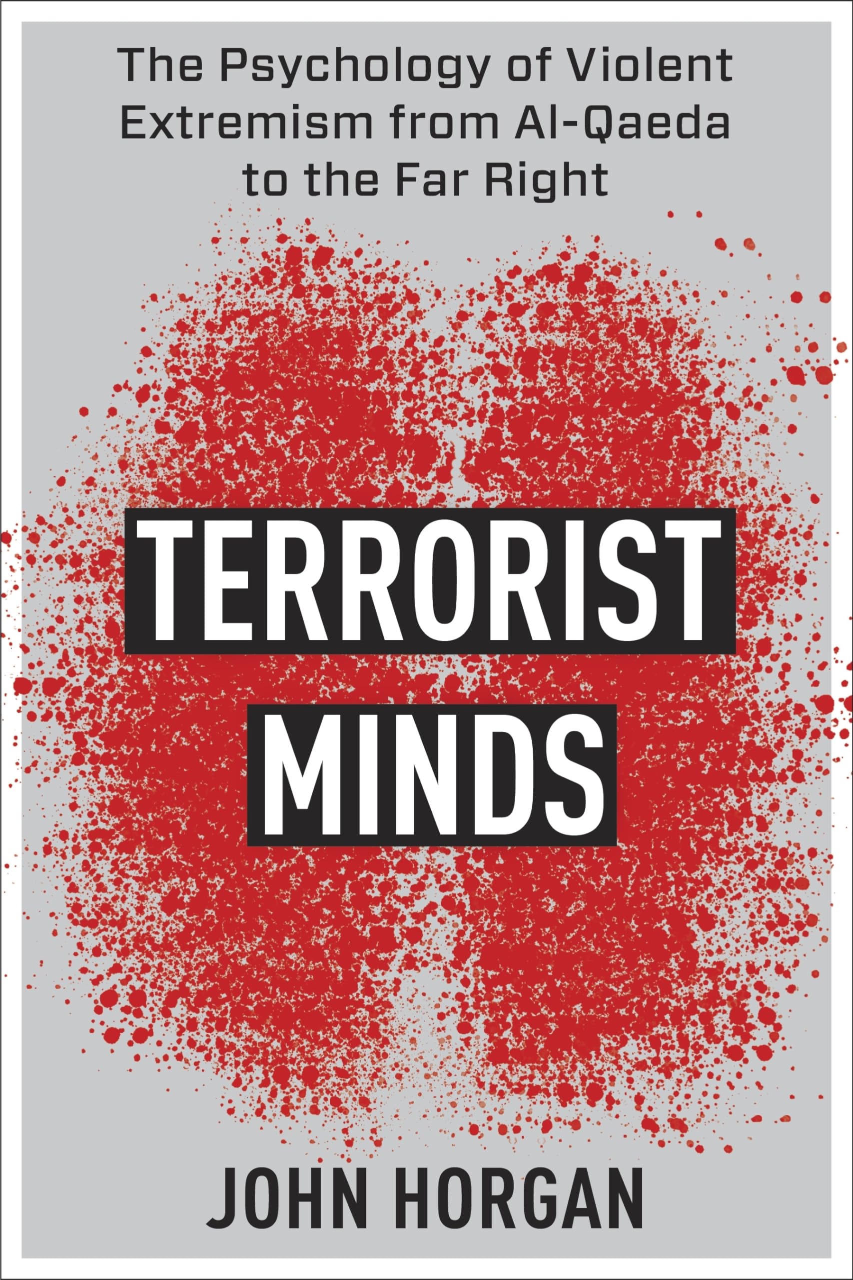 Terrorist Minds: The Psychology of Violent Extremism from Al-Qaeda to the Far Right (Columbia Studies in Terrorism and Irregular Warfare) Social Sciences