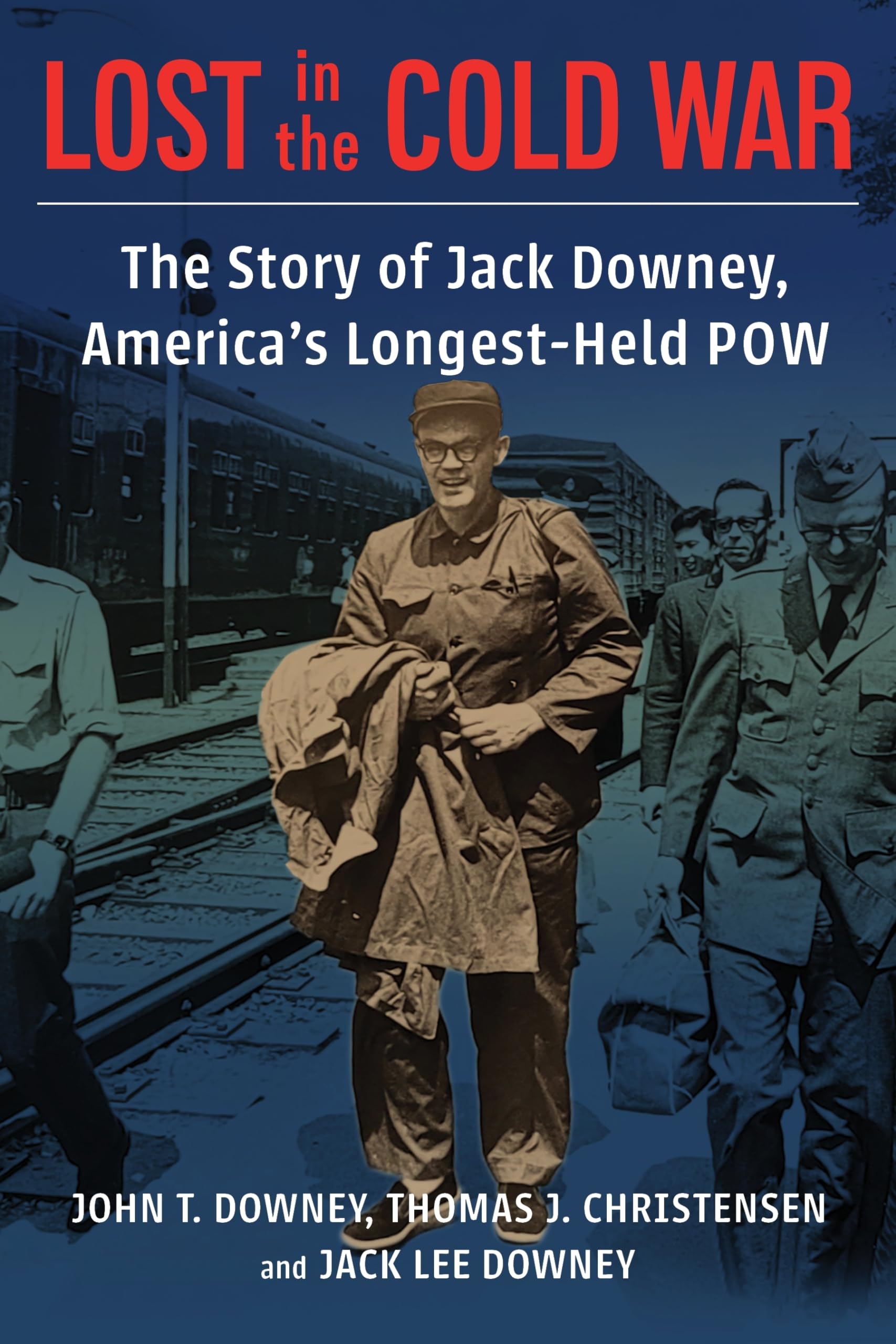 Lost in the Cold War: The Story of Jack Downey, America’s Longest-held Pow (Nancy Bernkopf Tucker and Warren I. Cohen Book on American–east Asian Relations) Memories
