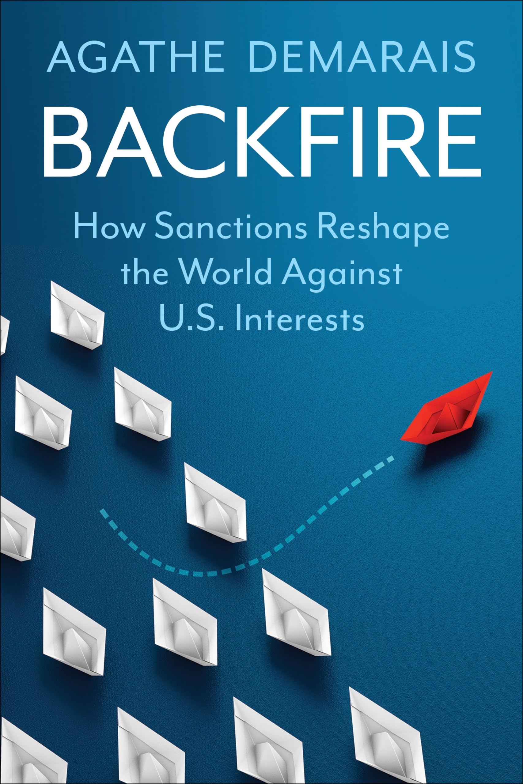 Backfire: How Sanctions Reshape the World Against U.S. Interests (Center on Global Energy Policy) Law