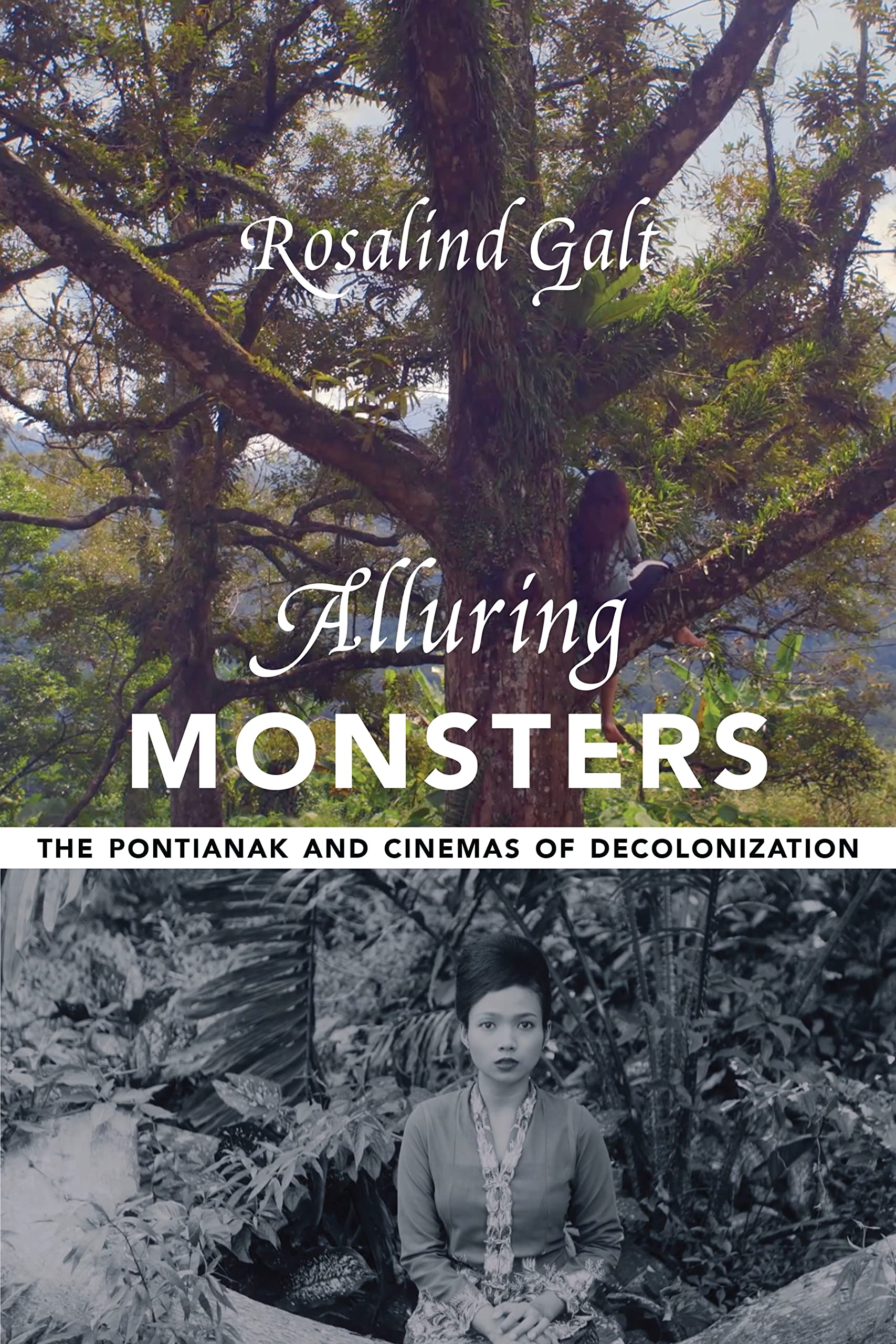 Alluring Monsters: The Pontianak and Cinemas of Decolonization (Film and Culture) Film, Art & Culture