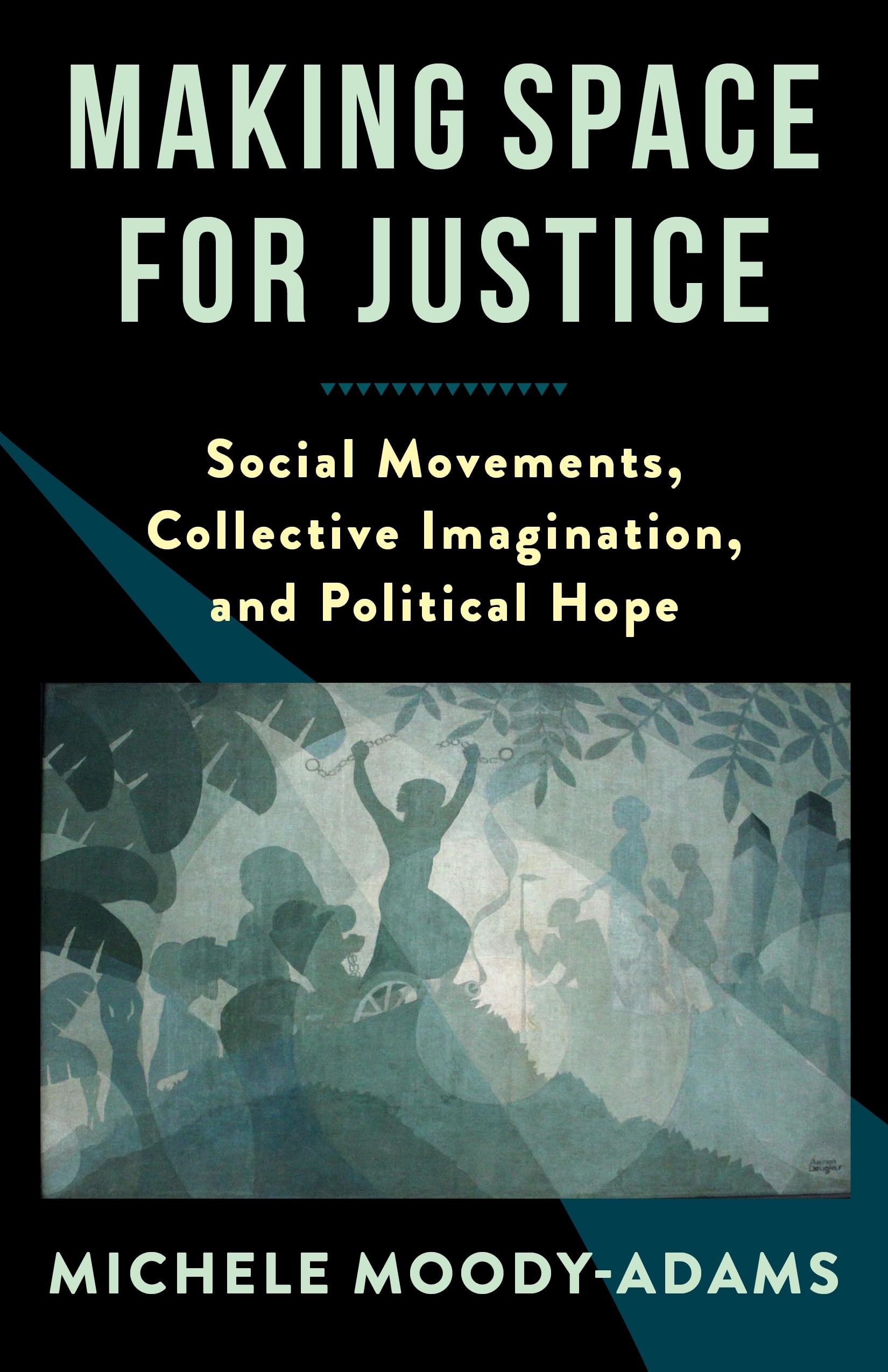 Making Space for Justice: Social Movements, Collective Imagination, and Political Hope Philosophy
