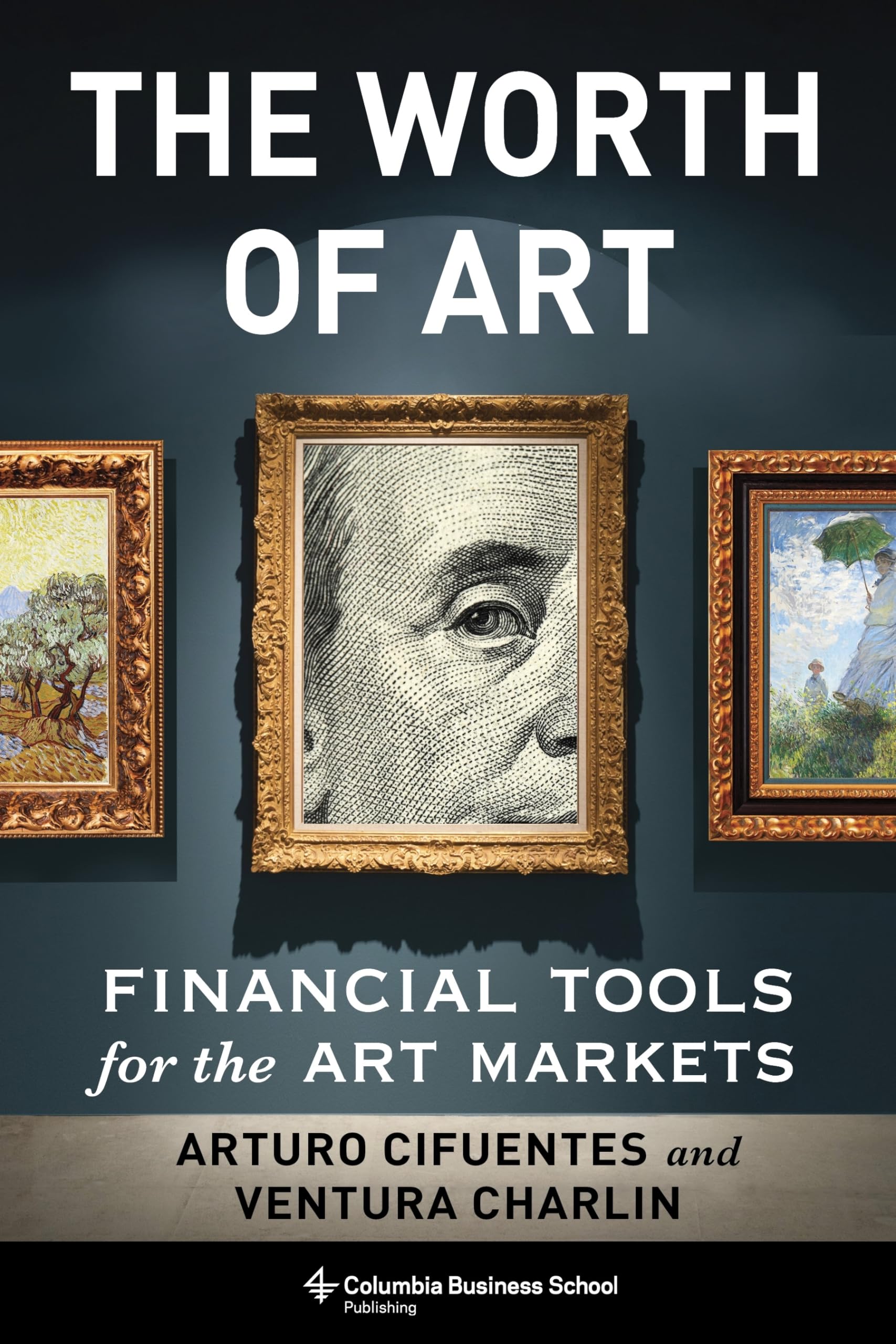 The Worth of Art: Financial Tools for the Art Markets Business, Finance & Career