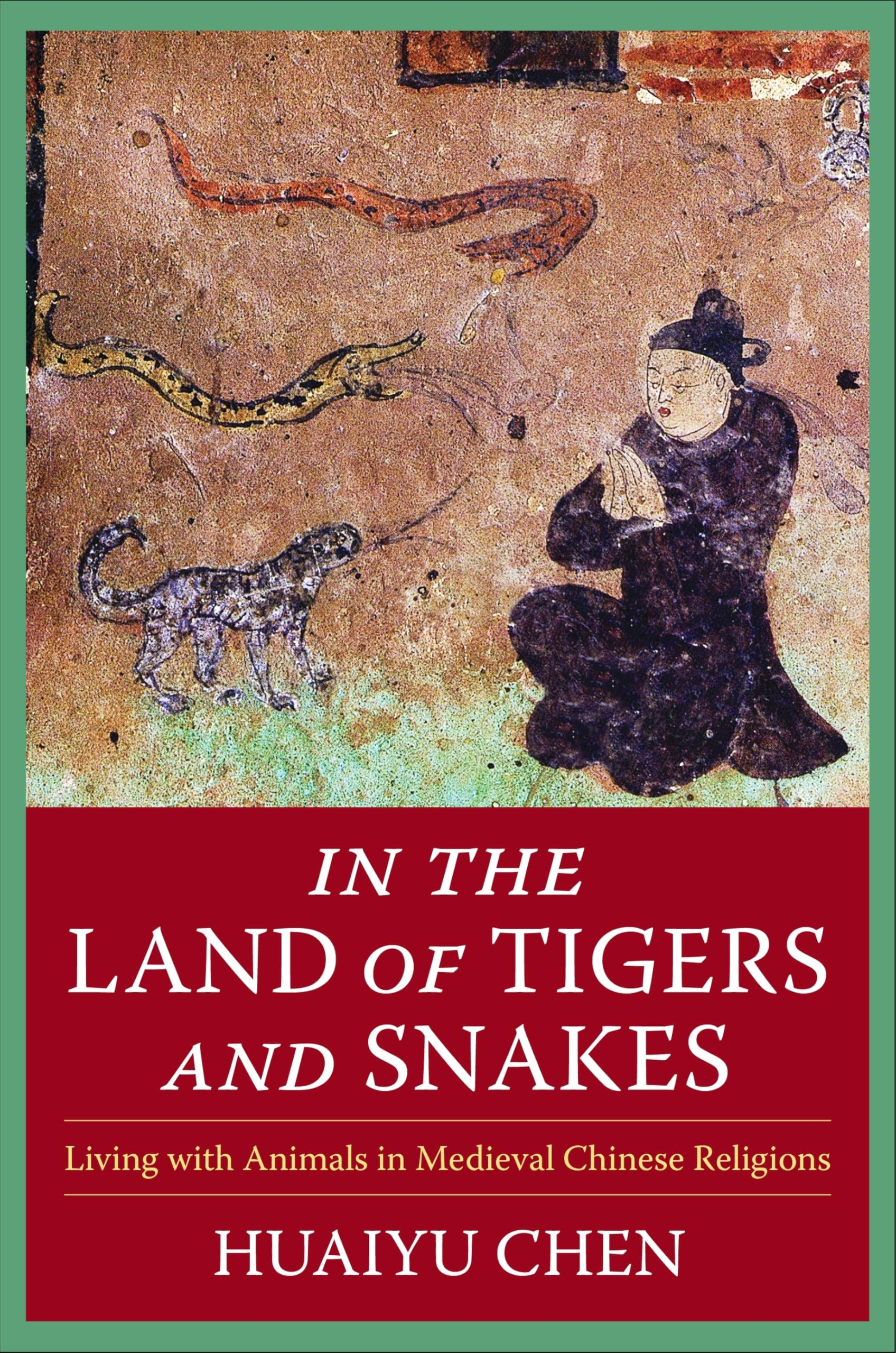 In the Land of Tigers and Snakes: Living With Animals in Medieval Chinese Religions (The Sheng Yen Series in Chinese Buddhist Studies) Politics & History