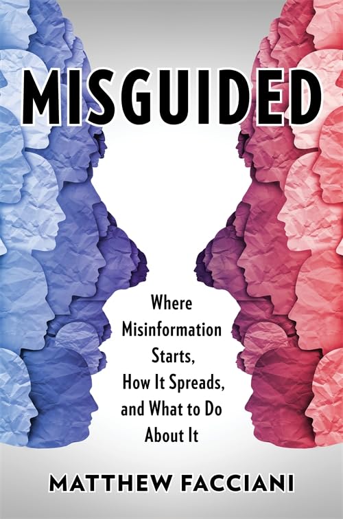 Misguided: Where Misinformation Starts, How It Spreads, and What to Do About It Media & Communication